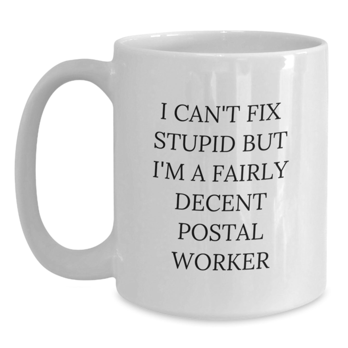 Funny Postal Worker Gifts for Men - White Coffee Mug with 'I Can't Fix Stupid But I'm A Fairly Decent Postal Worker' Quote, Christmas Unique Gifts from Friends - Main