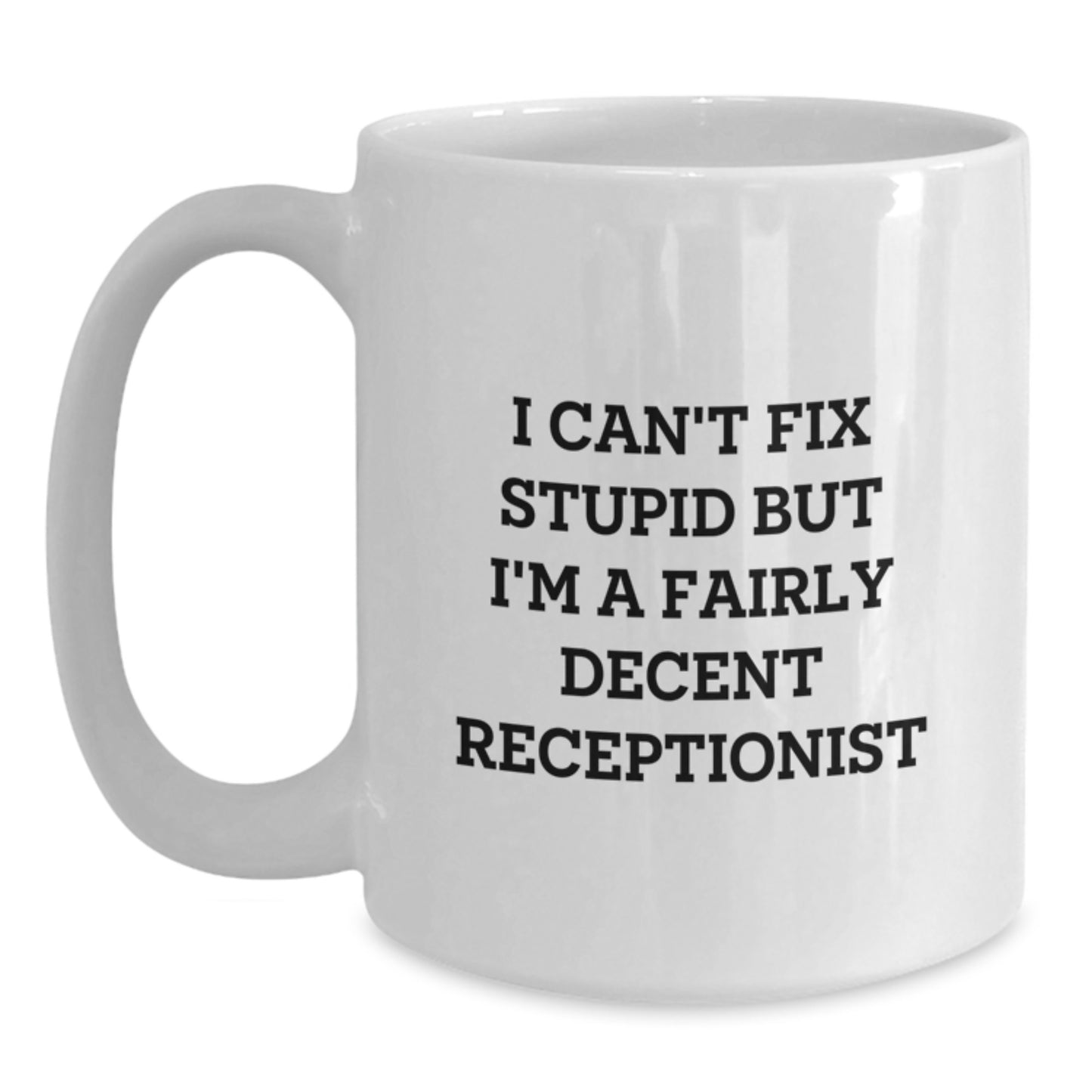 Funny Receptionist Gifts for Friends, Funny White Coffee Mug for Coworkers, I Can't Fix Stupid But I'm A Fairly Decent Receptionist Quote - Main