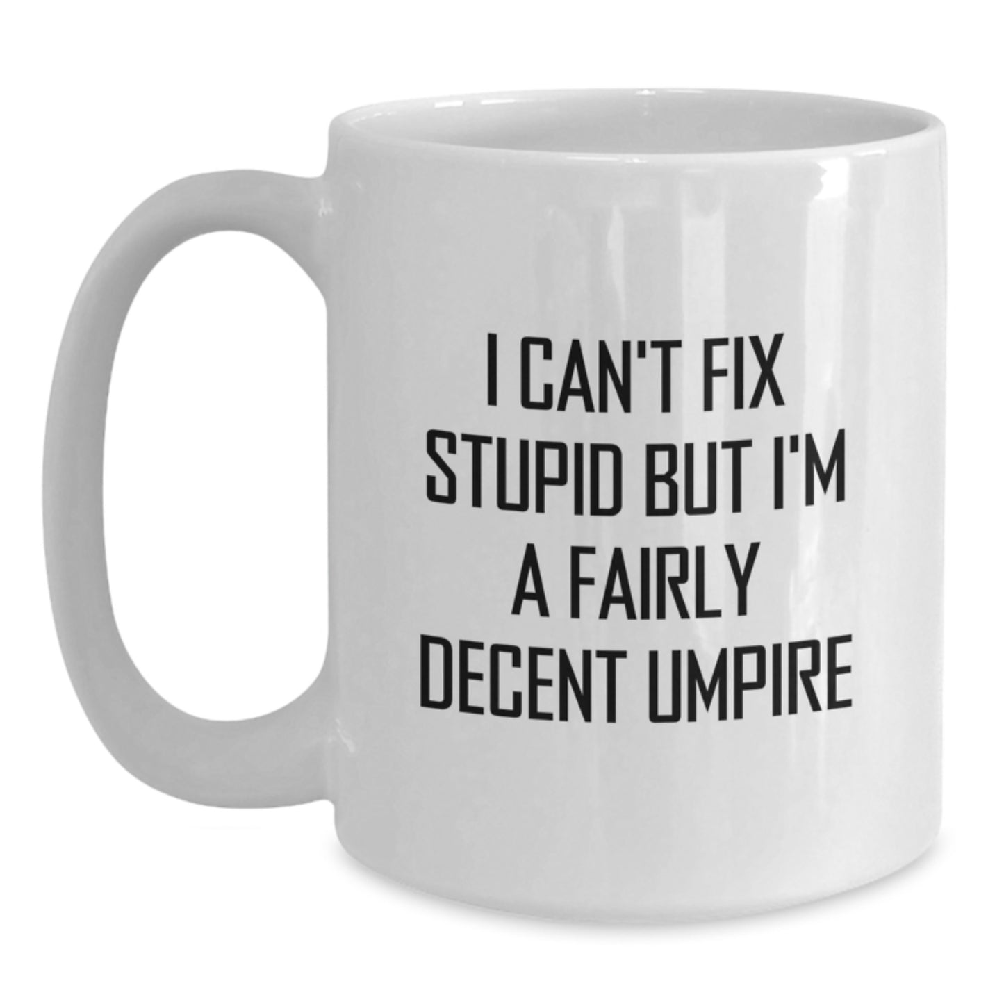 Funny Umpire Gifts for Men Umpire Enthusiasts, White Coffee Mug with I Can't Fix Stupid But I'm A Fairly Decent Umpire Quote, Graduation Unique Gifts from Friends - Main