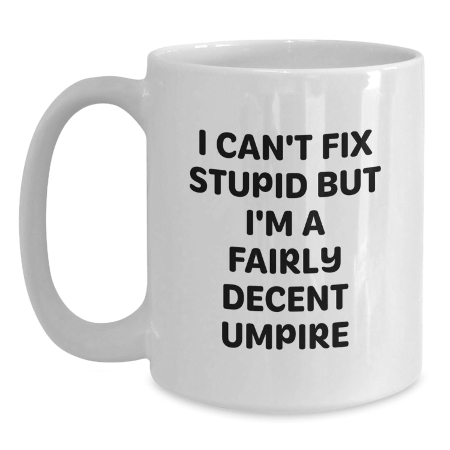 Funny Umpire Gifts for Men Umpire Enthusiasts - White Coffee Mug I Can't Fix Stupid But I'm A Fairly Decent Umpire - Main