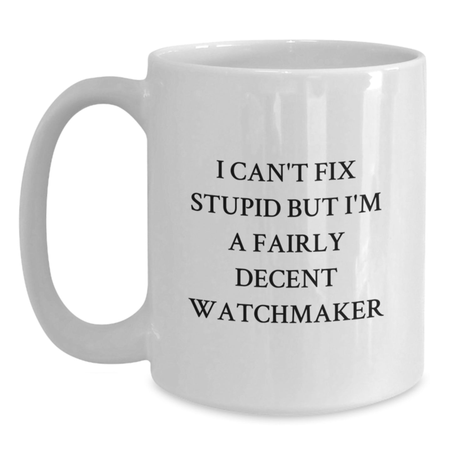 Funny Watchmaker Quotes White Coffee Mugs, Gifts from Friends for Watchmaker, Graduation Unique Gifts, White Coffee Mug with 11oz or 15oz Capacity, Microwave and Dishwasher Safe - Main