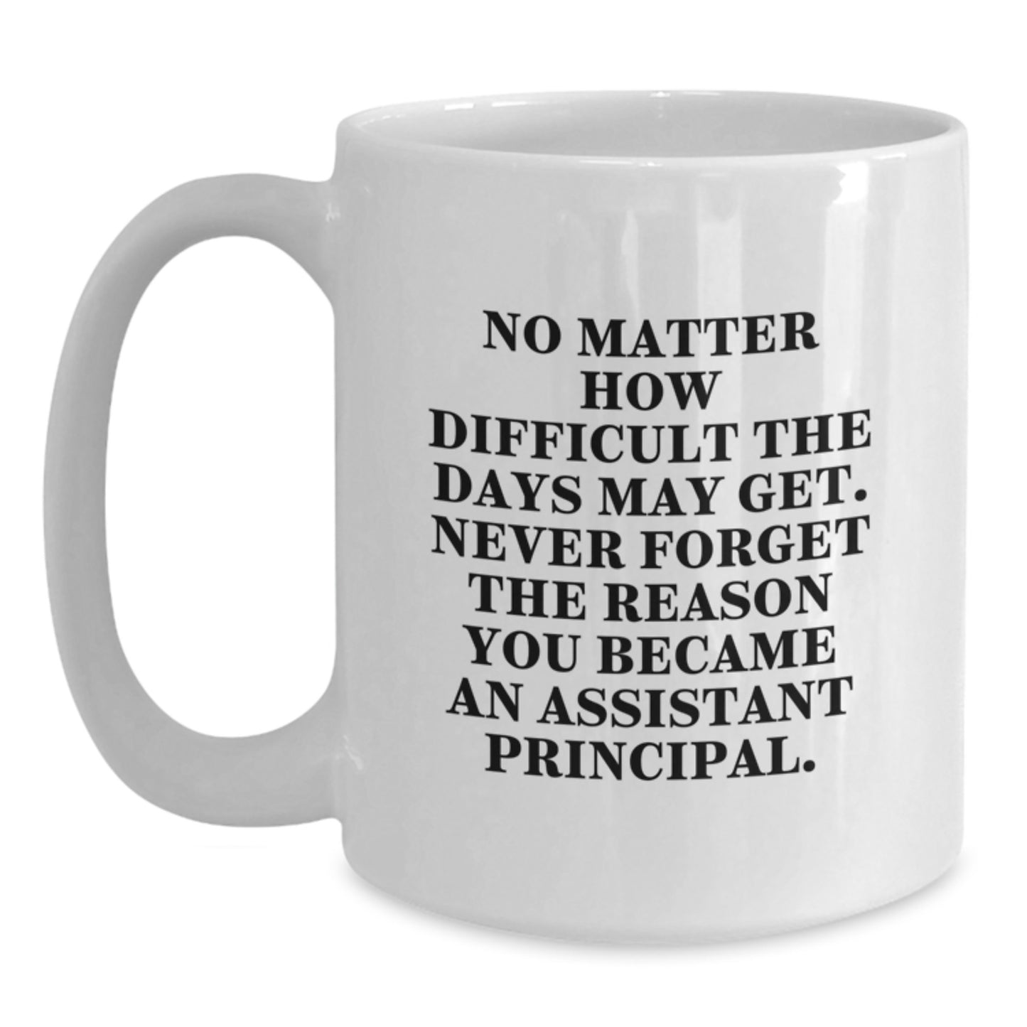 Funny Gifts from Family to Assistant Principal White Coffee Mug, Birthday Unique Gifts for Men in White Color, Inspirational Quote about Never Giving Up - Assistant Principal - Main