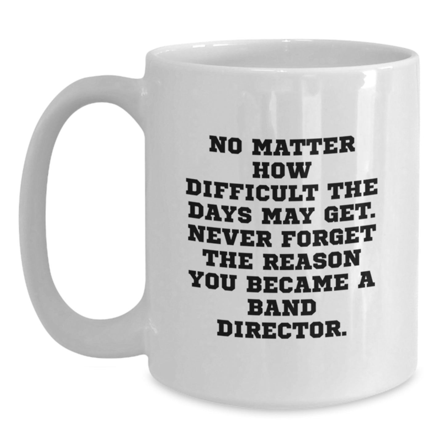 Funny Inspirational Quote Band Director Gifts from Family to Graduation Unique Gifts for Men Women Friends Coworkers White Coffee Mug - Main