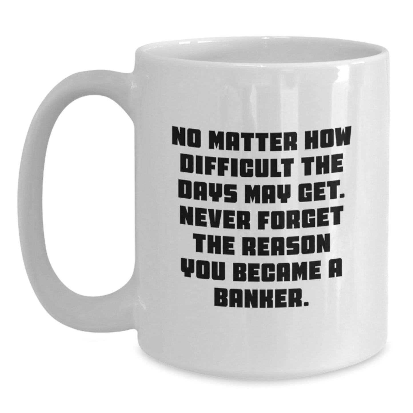 Funny Banker Gifts, Unique Graduation Gifts for Banker, White Coffee Mug - Inspirational Quote Gifts from Friends to Banker - Main