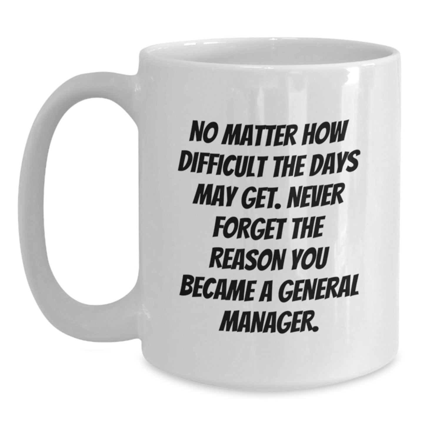 Funny General Manager Gifts for Him - Never Forget Reason You Became GM, White Coffee Mug with Inspirational Quote, Graduation Unique Gifts from Family - Main