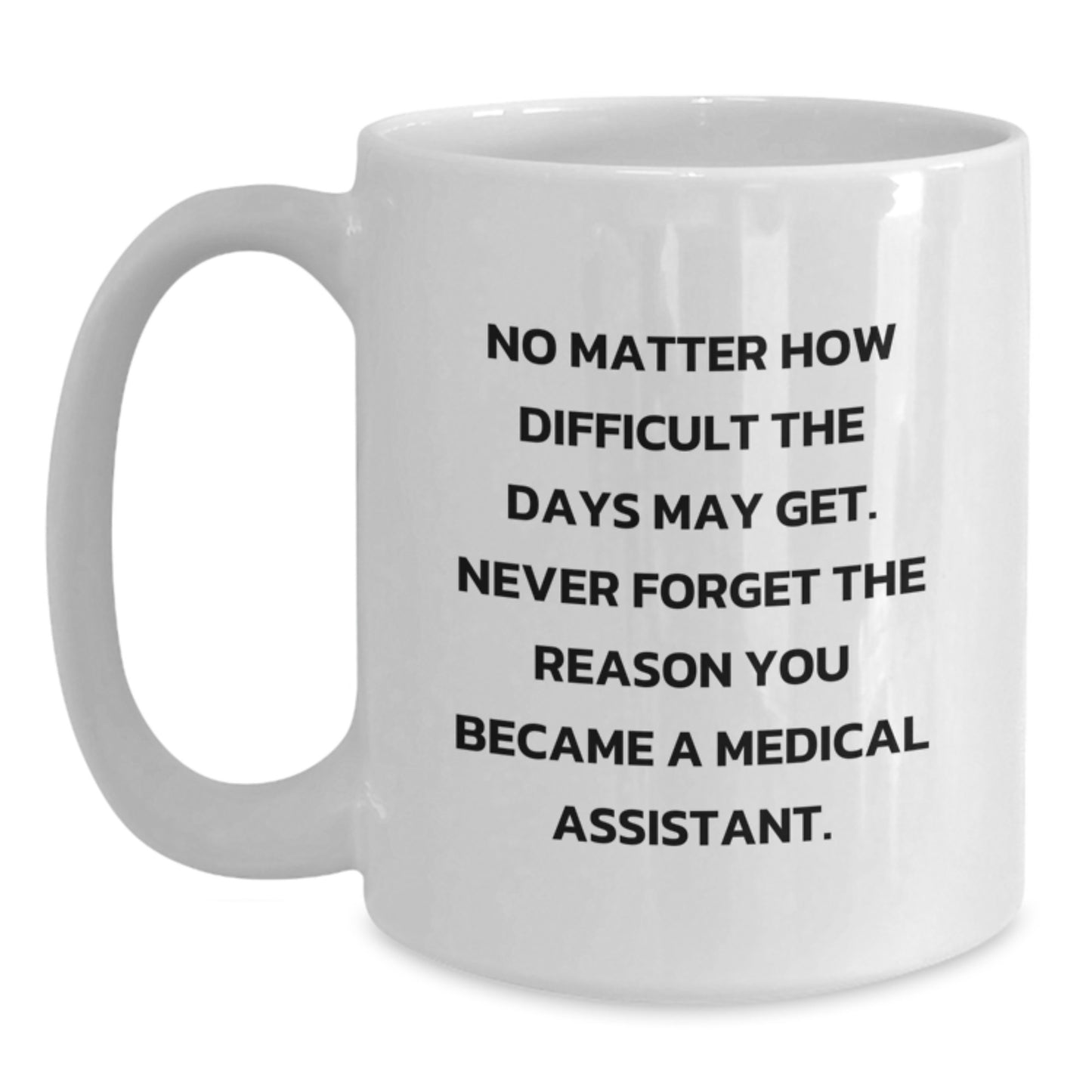 Medical Assistant Gifts from Family, Friends, and Coworkers - White Coffee Mug for Medical Assistant - Never Forget the Reason You Became a Medical Assistant - Graduation Unique Gifts - Main
