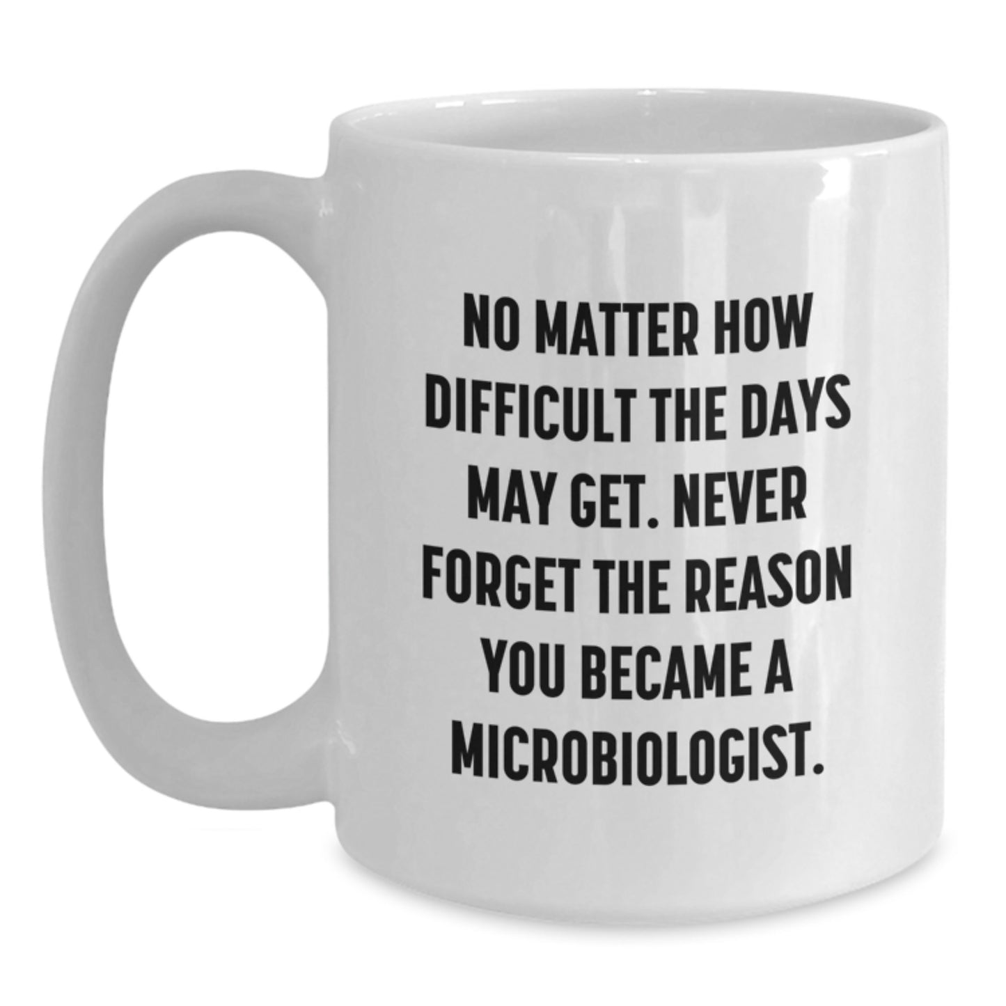 Motivational Microbiologist Gifts from Family - White Coffee Mug for Graduation with 'No Matter How Difficult' Quote - Main