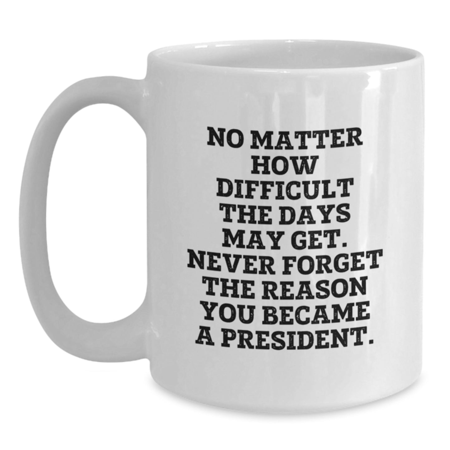 Gifts for the President, Funny Quotes President White Coffee Mug, Graduation Unique Gifts from Friends to President - Main