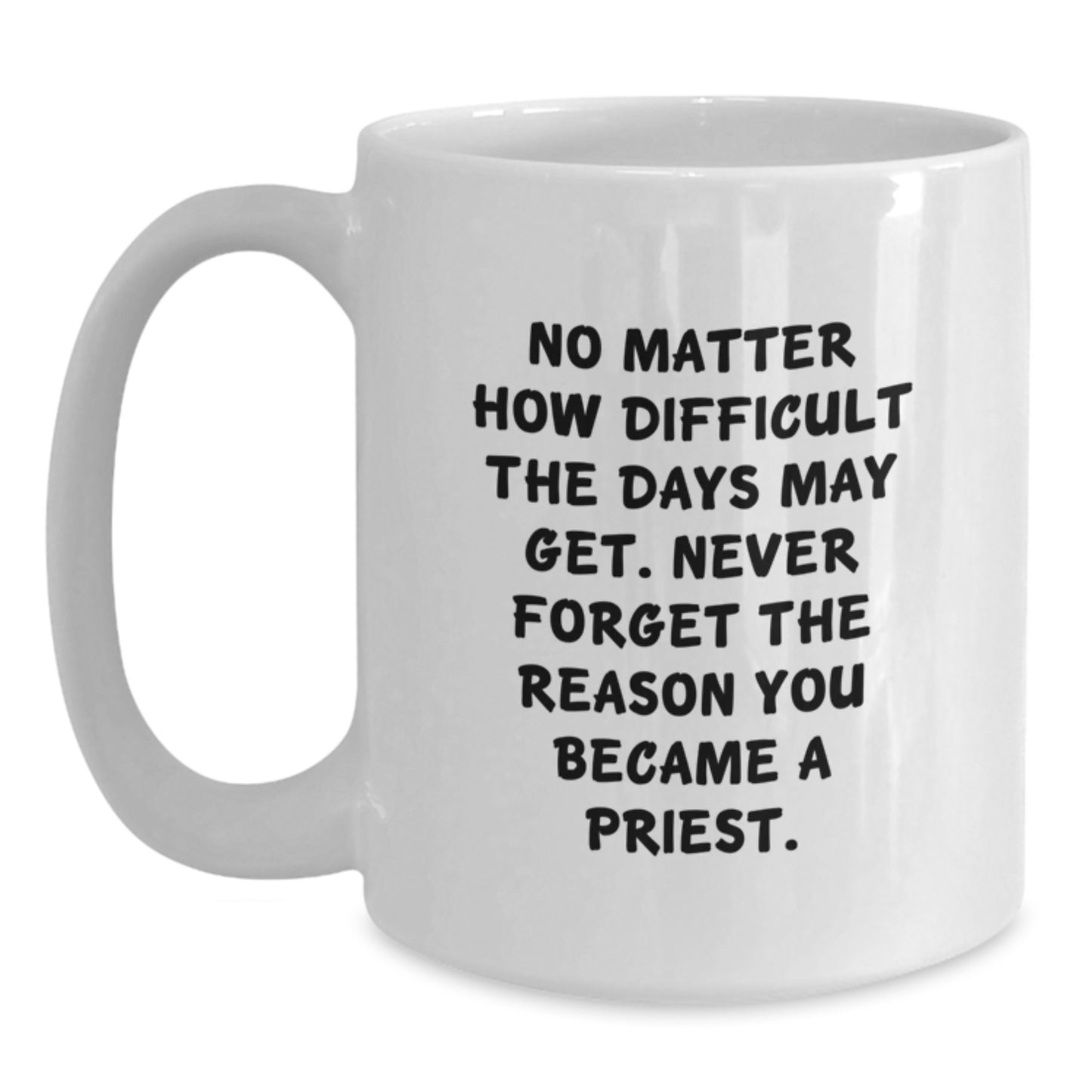 Gifts for Priest, Inspirational Quotes on White Coffee Mug, 11oz or 15oz Capacity, Ceramic, Microwave and Dishwasher Safe, Gifts from Friends, Family, or Coworkers for Priest Graduation - Main
