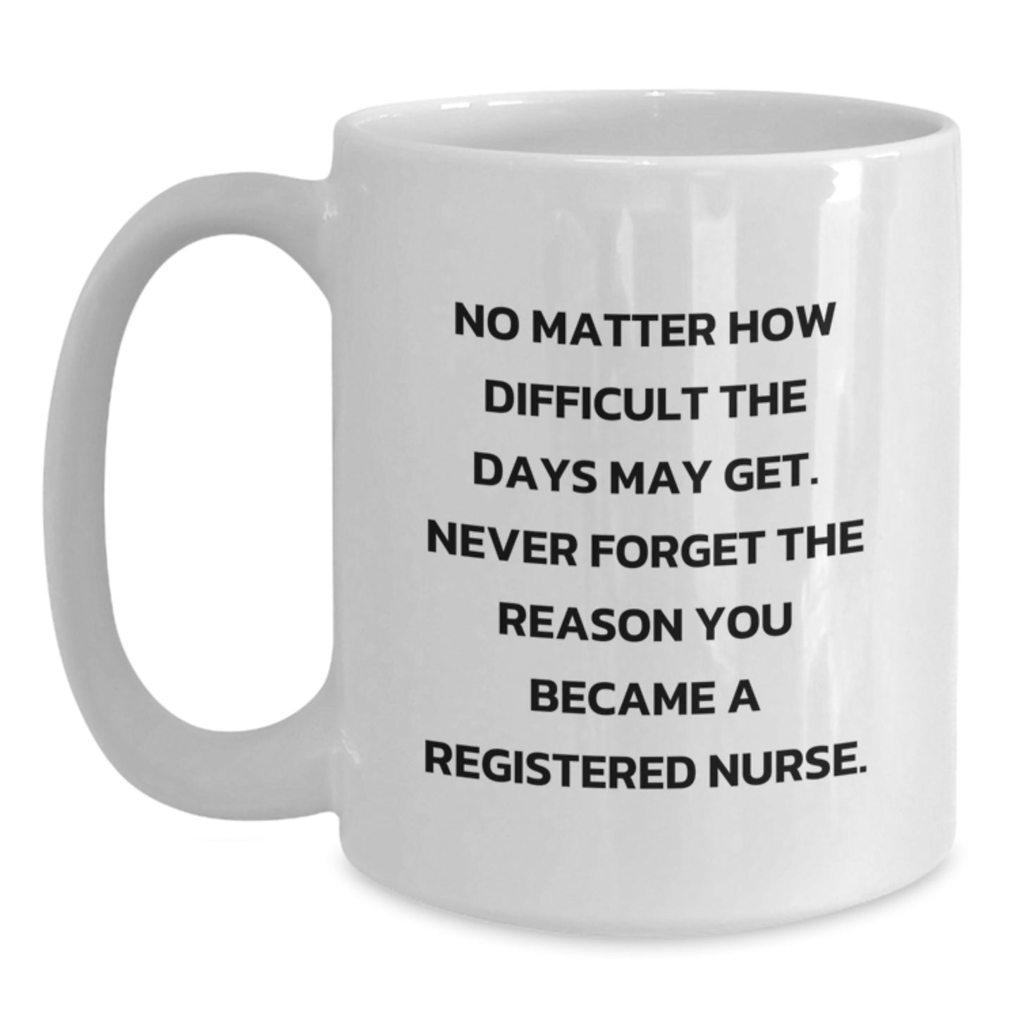 Gifts from Family and Friends for the Dedicated Registered Nurse, Inspirational Quote for Graduation, White Coffee Mug, 11oz or 15oz Capacity - Main