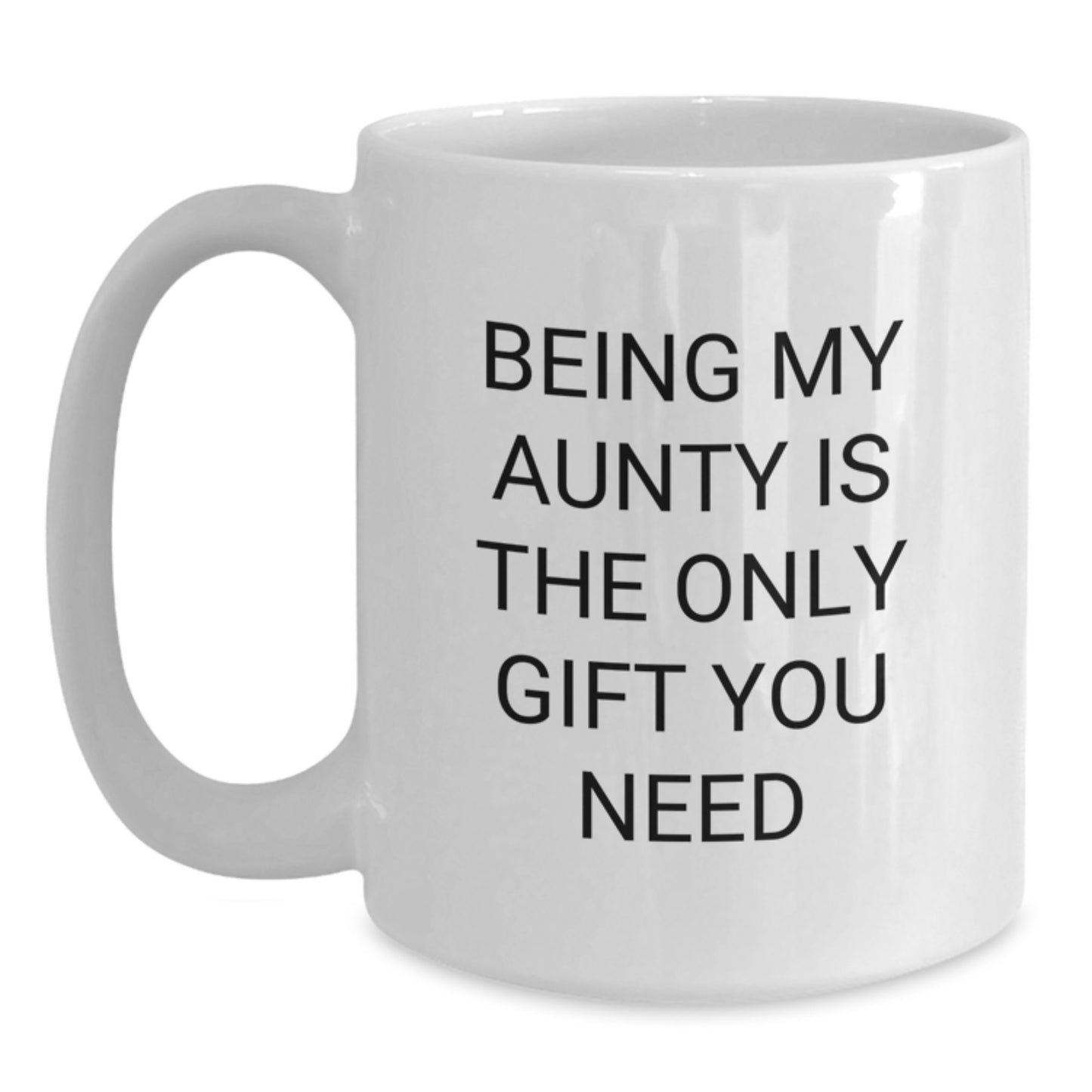Funny Aunty Gifts from Family - Being My Aunty Is The Only Gift You Need White Coffee Mug for Graduation Unique Gifts - Main