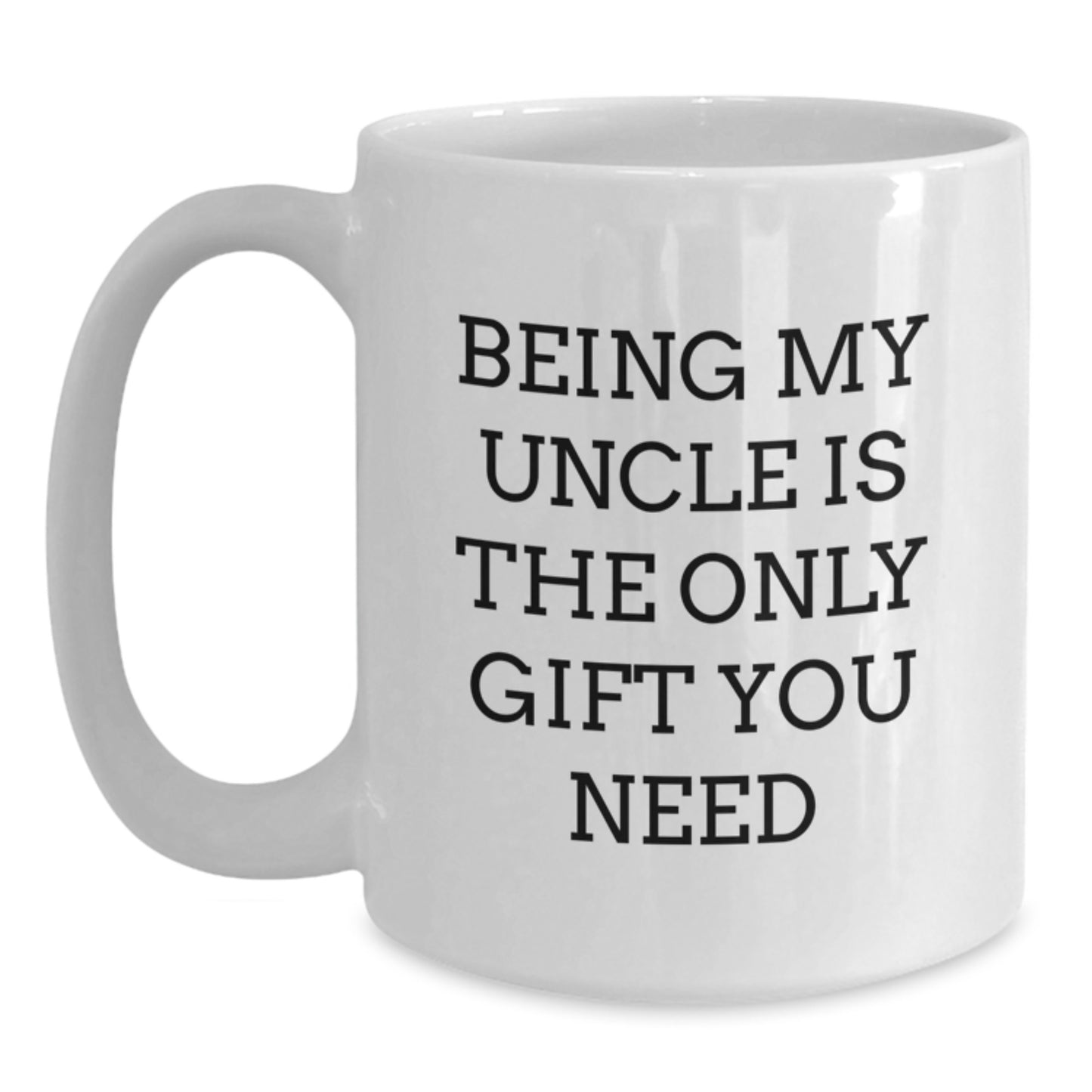 Funny Uncle White Coffee Mug, Gifts from Men for Uncle, Being My Uncle Is The Only Gift You Need, Unique Graduation Gifts - Main