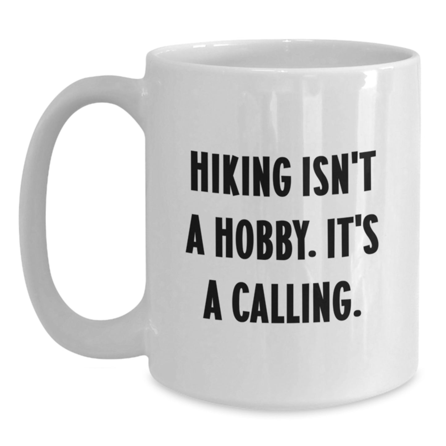 Funny Hiking Gifts for Men or Women, Hiking Isn't A Hobby. It's A Calling. White Coffee Mug, Perfect Graduation Unique Gifts from Friends or Coworkers to Hiking Enthusiasts - Main