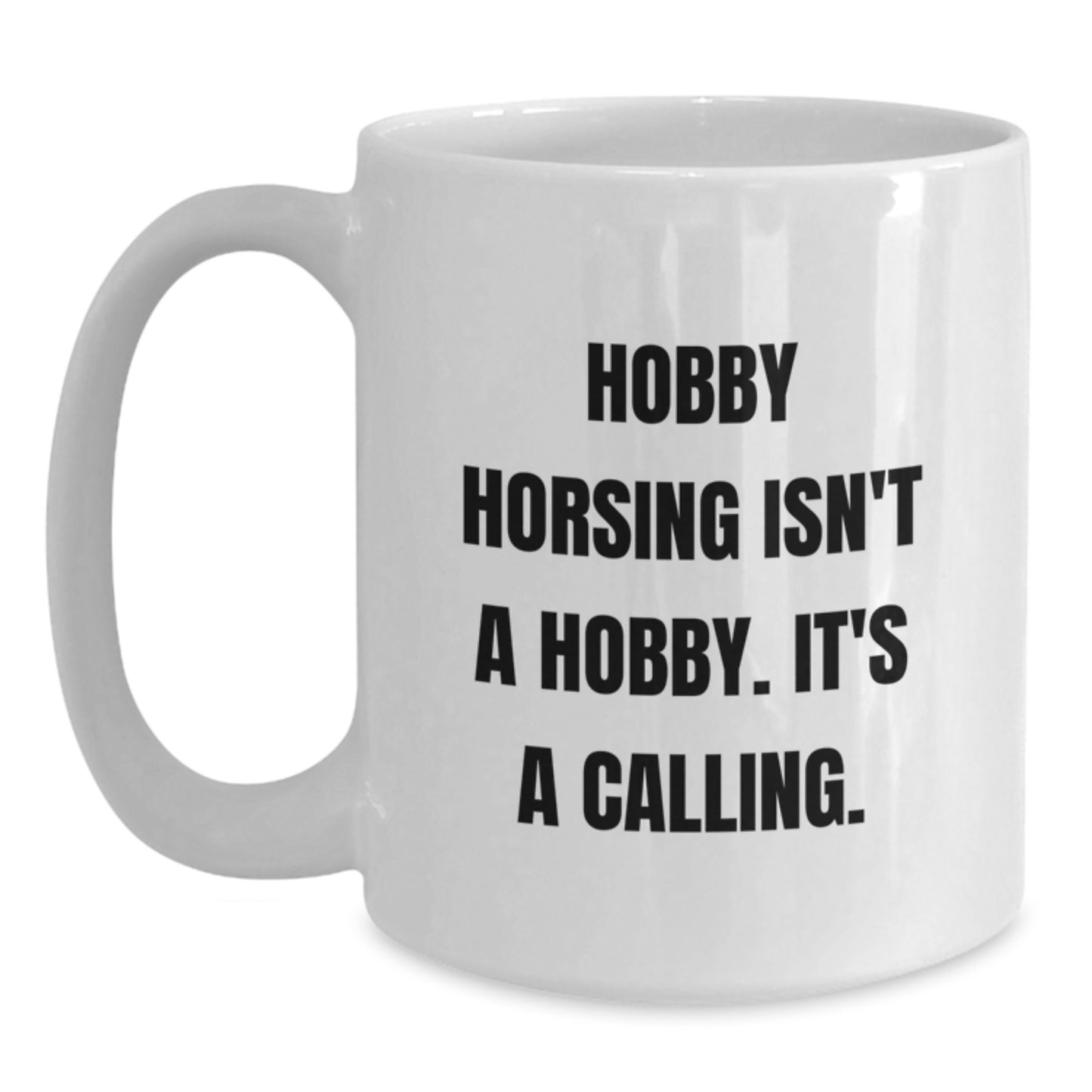 Funny Hobby Horsing Gifts for Men - White Coffee Mug, Inspirational Quote: Hobby Horsing Isn't A Hobby. It's A Calling., Perfect Graduation Unique Gifts from Family - Main