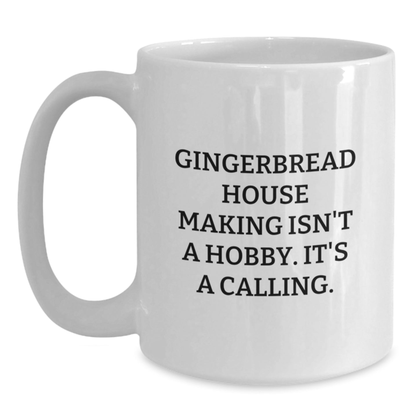 Gingerbread House Making Enthusiast Gifts from Men, Funny White Coffee Mug for Friends, 'Gingerbread House Making Isn't A Hobby. It's A Calling.' - Main