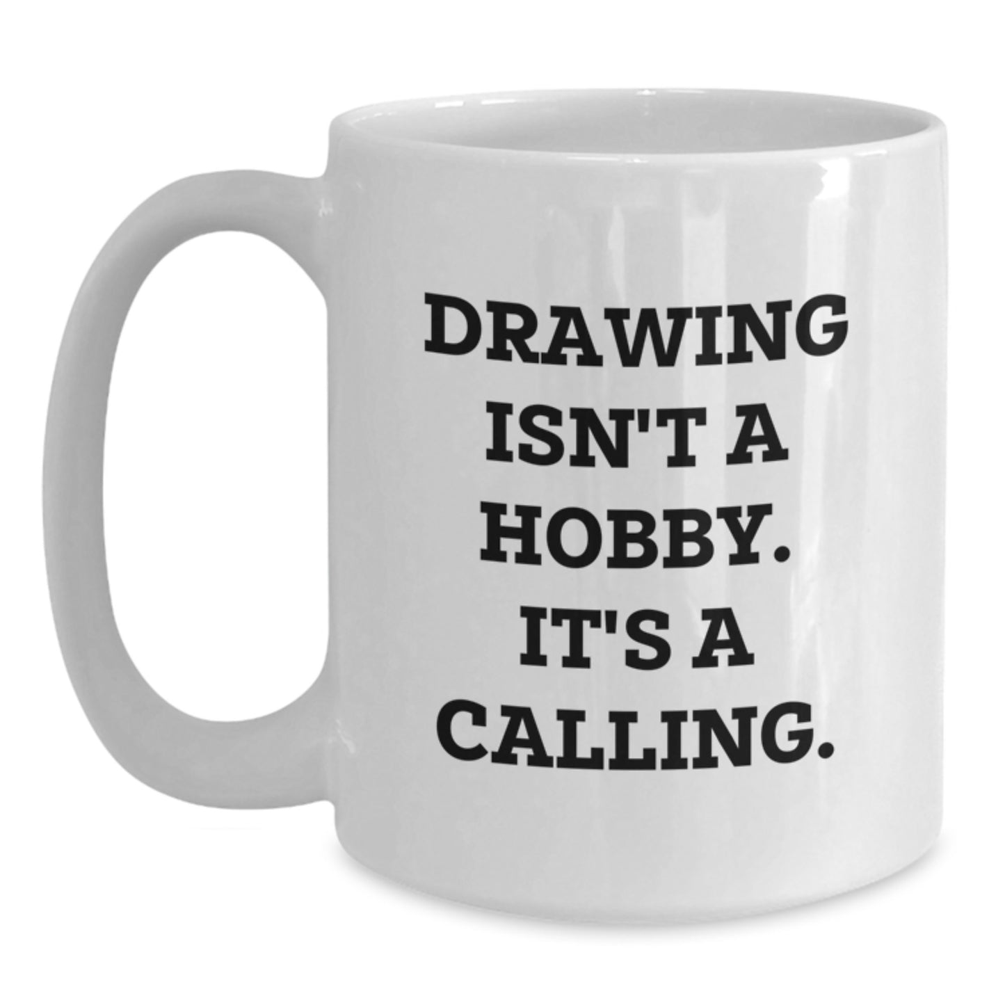 Funny Drawing Gifts for Graduation, White Coffee Mug, Drawing Isn't A Hobby, It's A Calling, Gifts for Drawing Enthusiasts, Unique Gifts for Friends, Family, Coworkers - Main