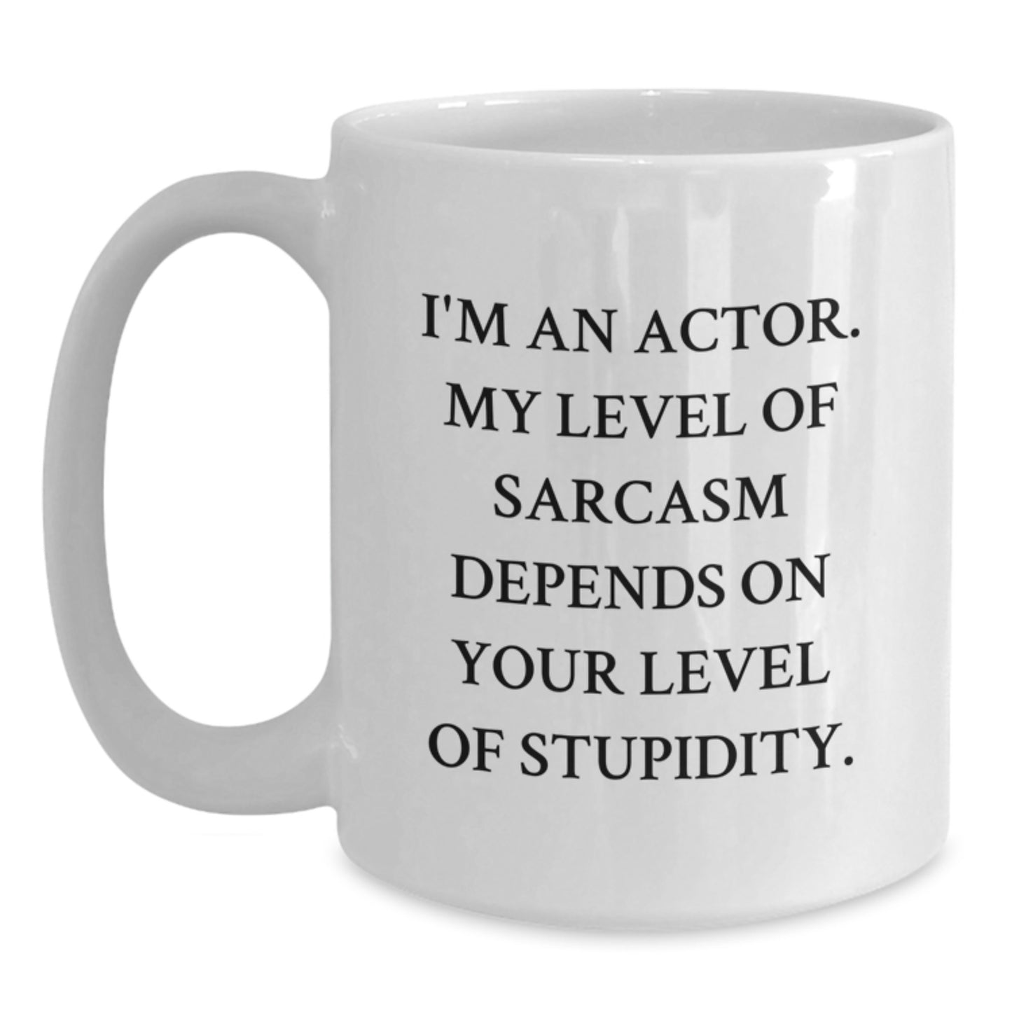 Funny Actor White Coffee Mug for Graduation - Gifts from Friends for Actor - Actor White Coffee Mug with Sarcasm Quote - Main