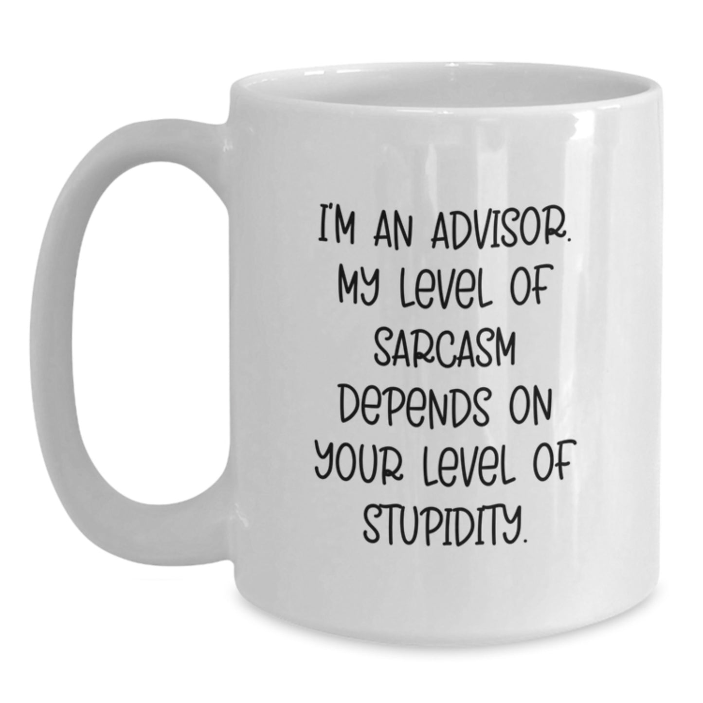Funny Advisor Gifts from Friends for Graduation Unique White Coffee Mugs with I'm An Advisor My Level Of Sarcasm Depends On Your Level Of Stupidity Quote - Main