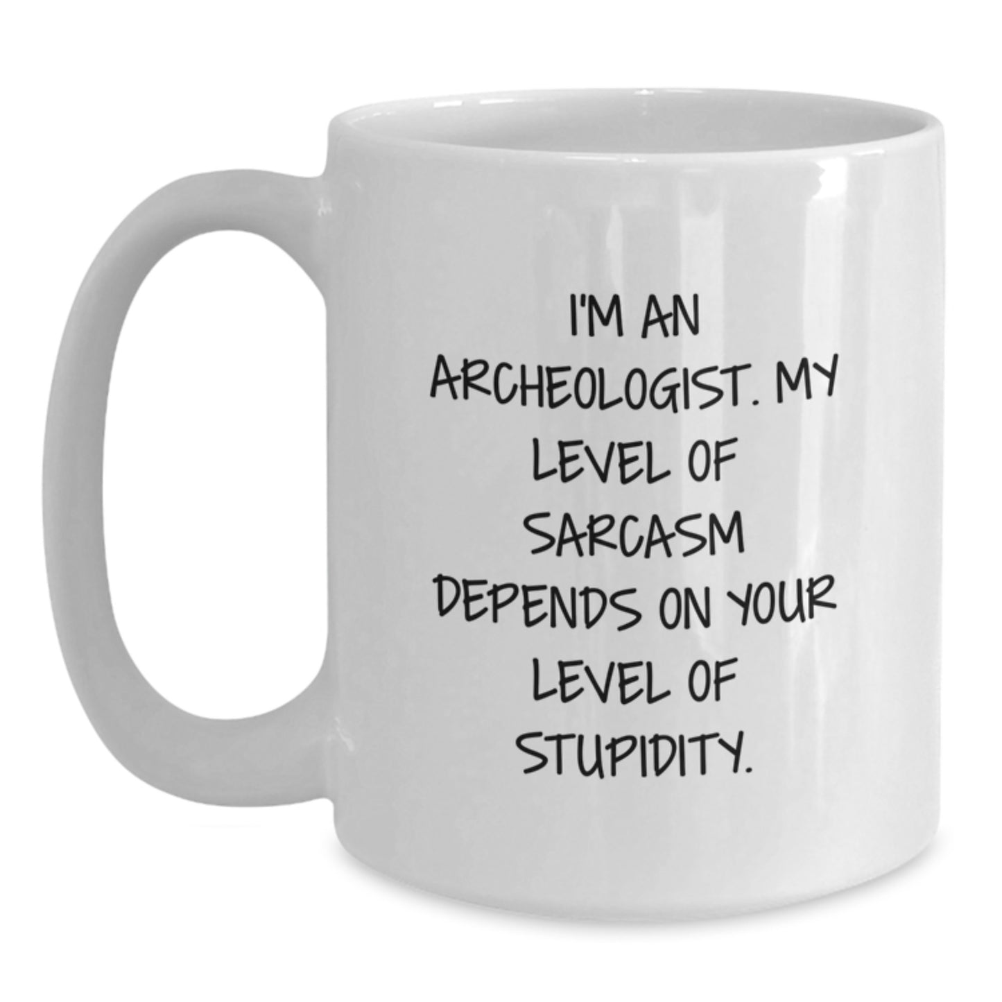 Funny Archeologist Gifts for Men from Friends, White Coffee Mug, I'm An Archeologist. My Level Of Sarcasm Depends On Your Level Of Stupidity. Archeologist Humor, Graduation Unique Gifts - Main