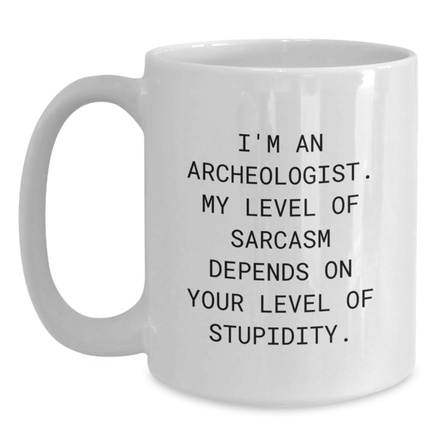 Funny Archeologist Gifts from Friends for Graduation - White Coffee Mug with I'm An Archeologist Sarcasm Quote - Main