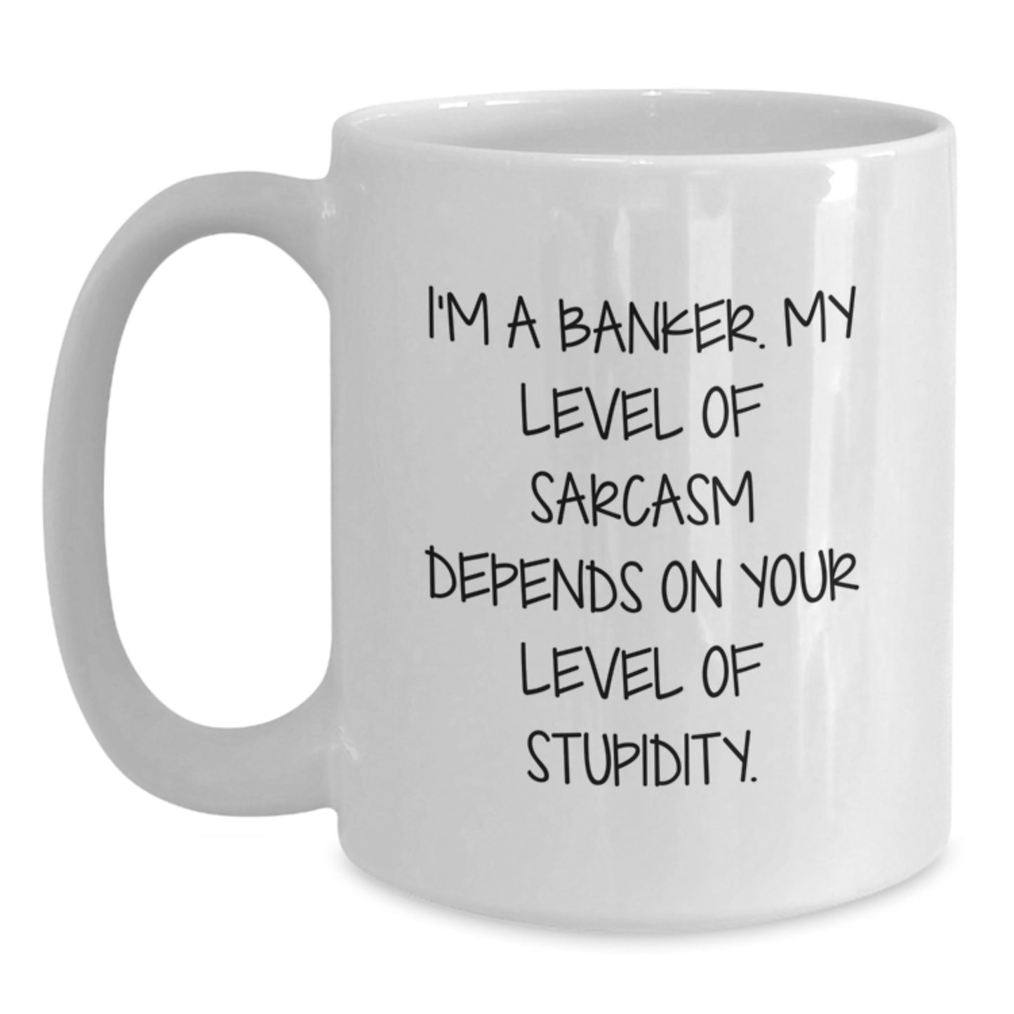 Funny Banker Gifts for Graduation, White Coffee Mug with 'I'm A Banker. My Level Of Sarcasm Depends On Your Level Of Stupidity.' Quote, Gifts from Family or Friends for Banker - Main