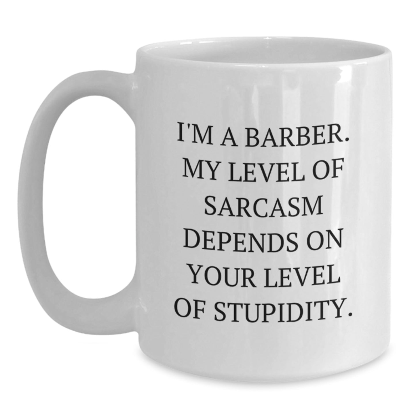 Funny Barber Gifts for Men, White Coffee Mug with Sarcasm Quote, Unique Christmas Memorable Presents from Friends to Family - 11oz or 15oz Ceramic - Main