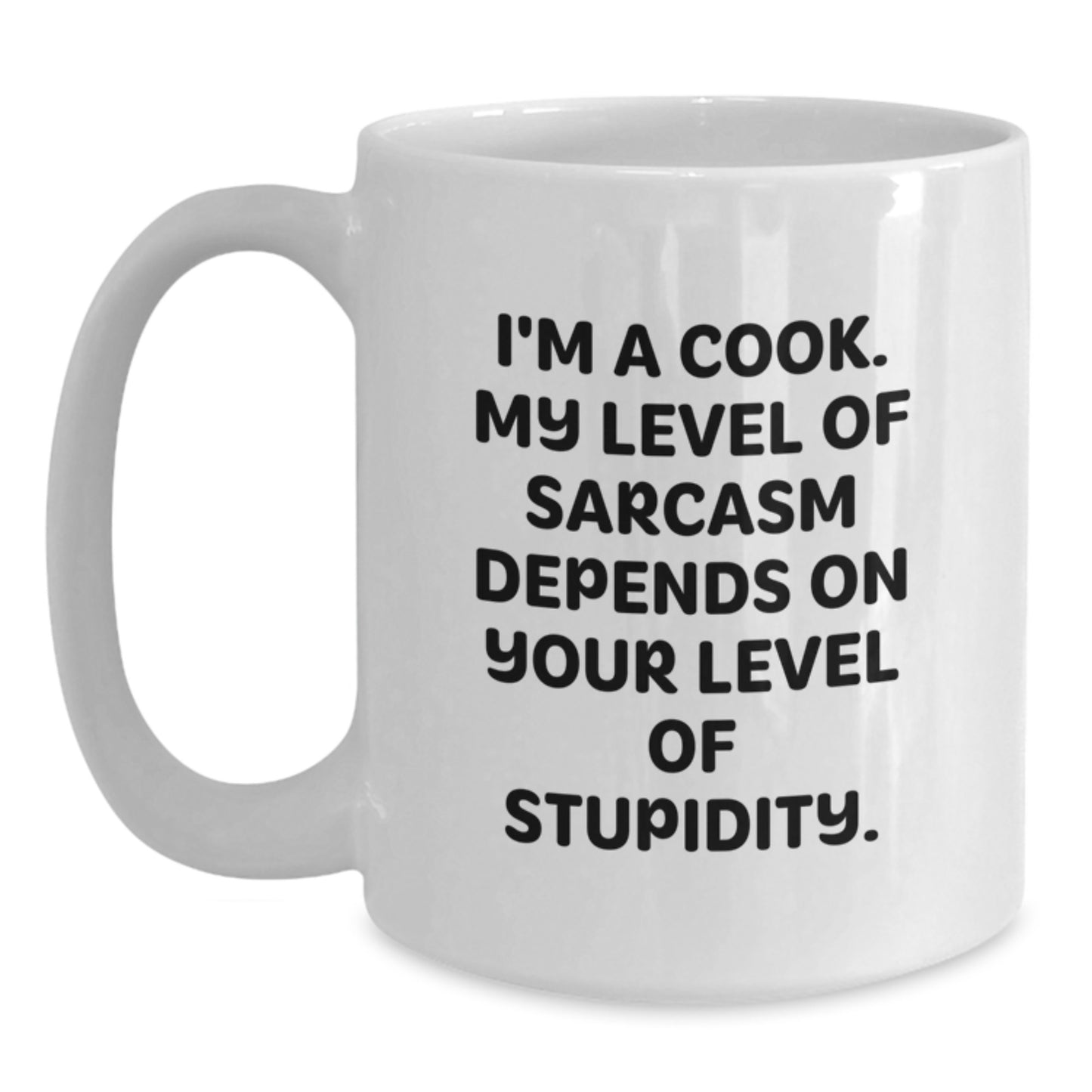 Funny Gifts from Friends to Graduation Unique Cook, White Coffee Mug, I'm A Cook My Level Of Sarcasm Depends On Your Level Of Stupidity, White Ceramic Mug - Main