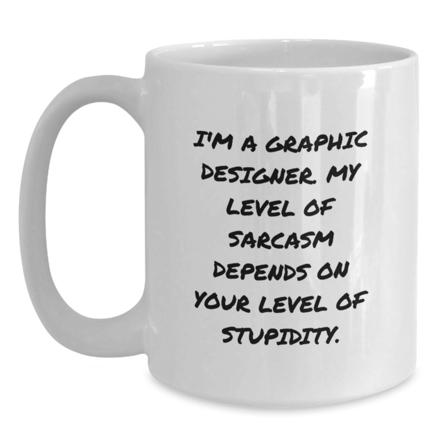 Funny Graphic Designer Gifts from Friends, 'I'm A Graphic Designer. My Level Of Sarcasm Depends On Your Level Of Stupidity.' White Coffee Mug for Graduation Unique Gifts - Main