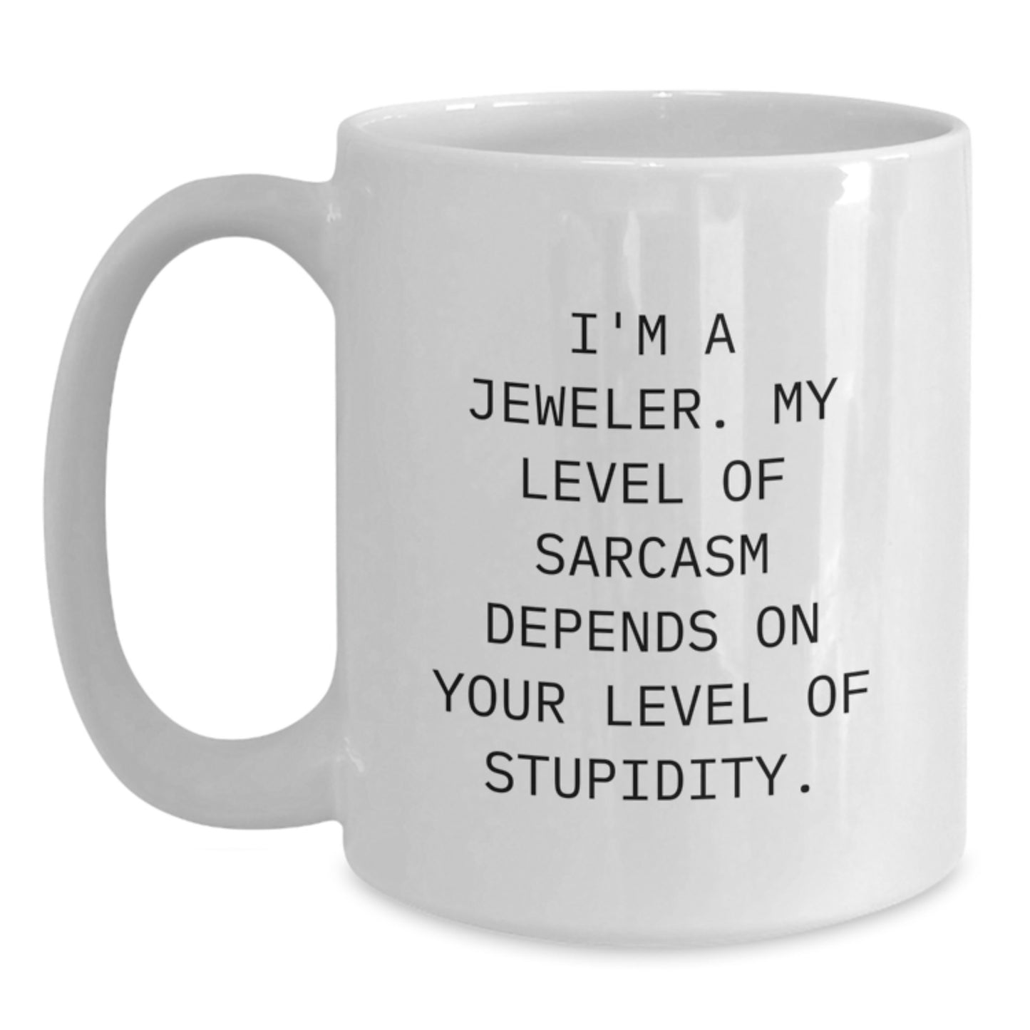 Funny Jeweler Gifts, White Coffee Mug, Sarcasm Quote for Graduation from Friends, Family, or Coworkers to Jeweler Men or Women - Main