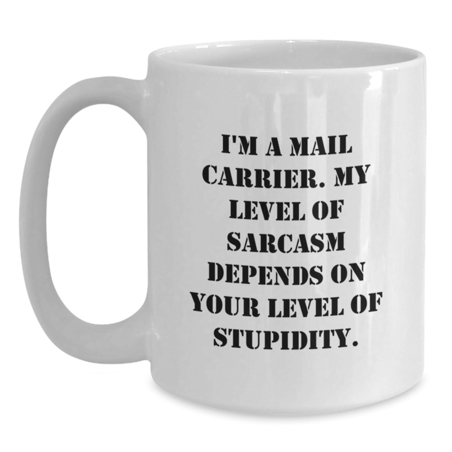 Funny Mail Carrier Gifts for Men, White Coffee Mug, I'm A Mail Carrier My Level Of Sarcasm Depends On Your Level Of Stupidity, Unique Graduation Unique Gifts from Friends to Family - Main