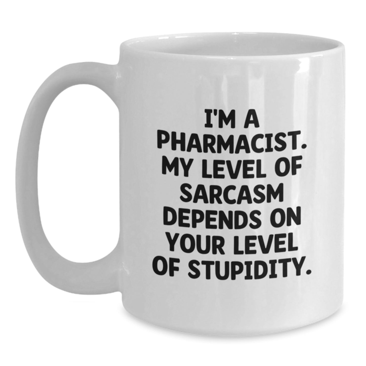 Funny Pharmacist Gifts for Women, White Coffee Mug, Sarcasm Humor Quote from a Pharmacist, Perfect for Graduation - Main