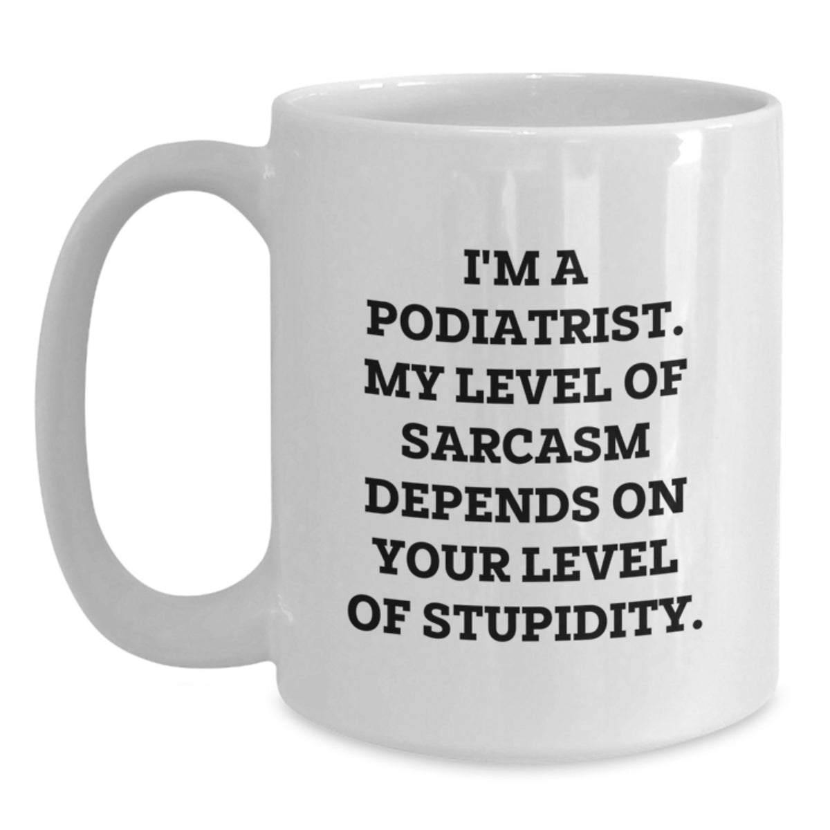 Podiatrist Gift for Him - Sarcastic Quote Coffee Mug Keepsake - Main