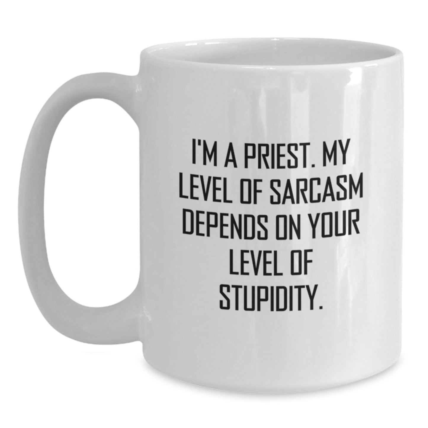 Funny Priest Quote White Coffee Mug, Gifts from Friends to Graduation Unique Gifts for Priest, Men, Women, Family, Sarcasm Mugs - Main