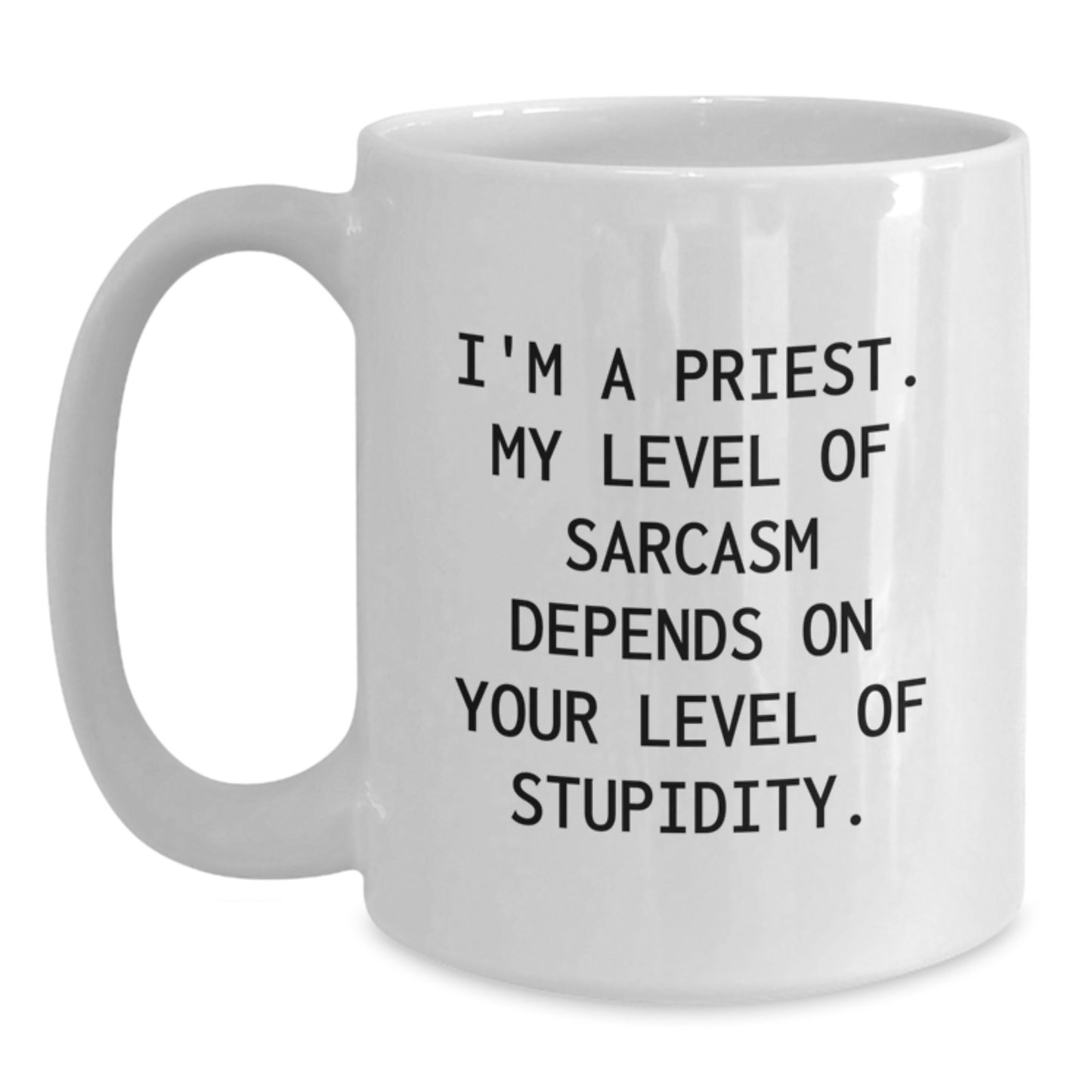 Funny Priest Gifts for Men Funny White Coffee Mug Unique Graduation Unique Gifts from Friends to Priest with 'I'm A Priest. My Level Of Sarcasm Depends On Your Level Of Stupidity. - Main