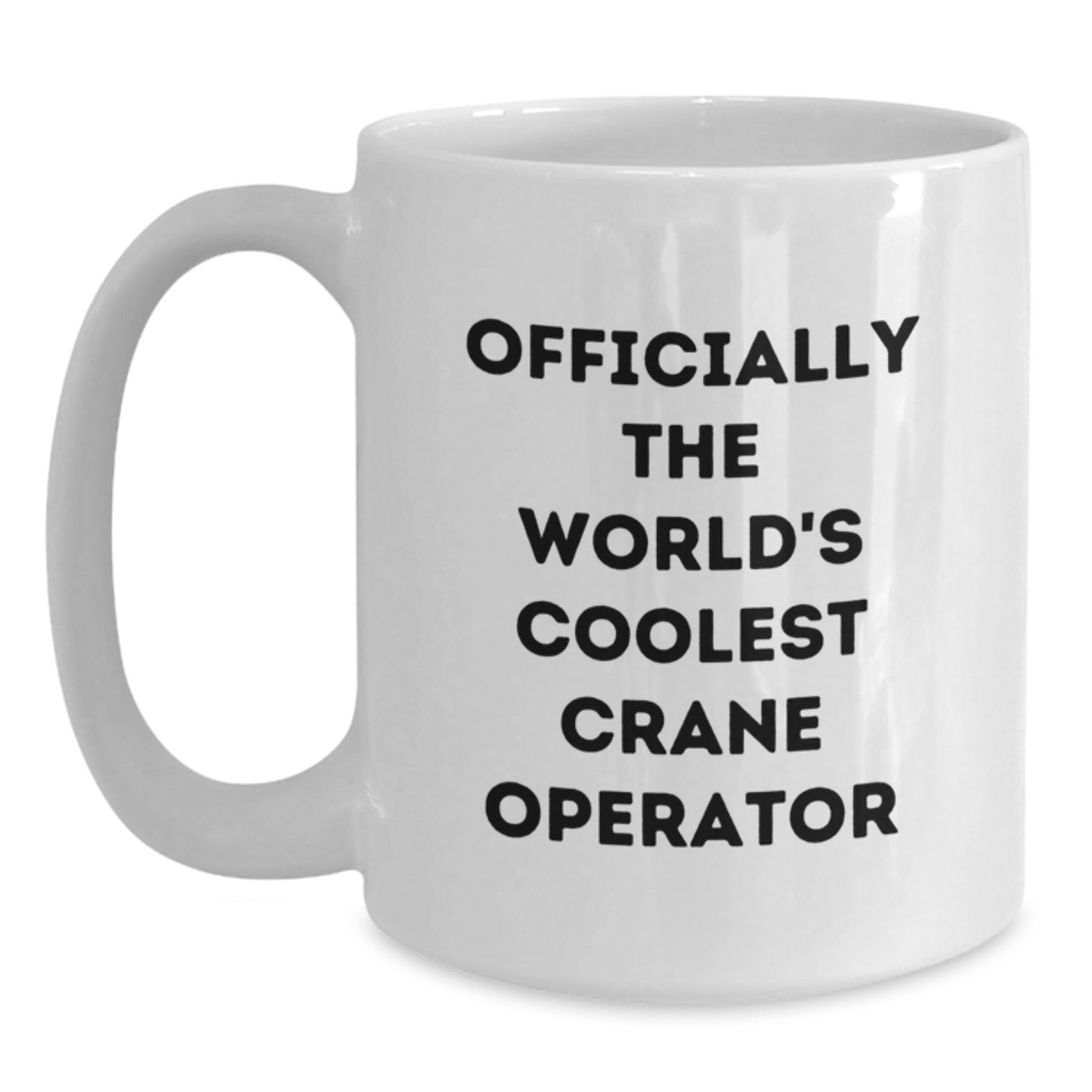 Gifts from Friends and Family to the World's Coolest Crane Operator, Unique Graduation Celebrations for Men and Women, Funny White Coffee Mug - Main