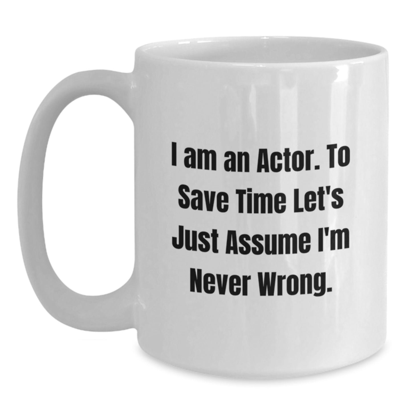 Funny Actor Gifts from Mom to Actor Son - White Coffee Mug - I'm Never Wrong - Main