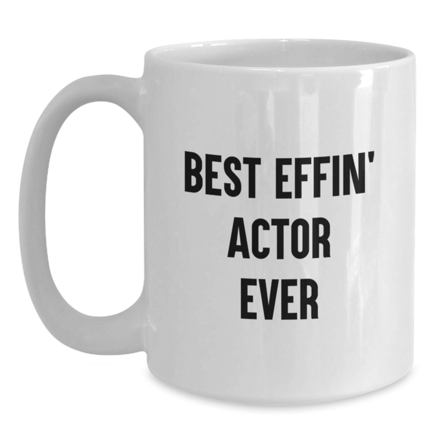 Funny Actor Mug, Best Effin Actor Ever White Coffee Mug Gifts for Actor Friends from Family - Main