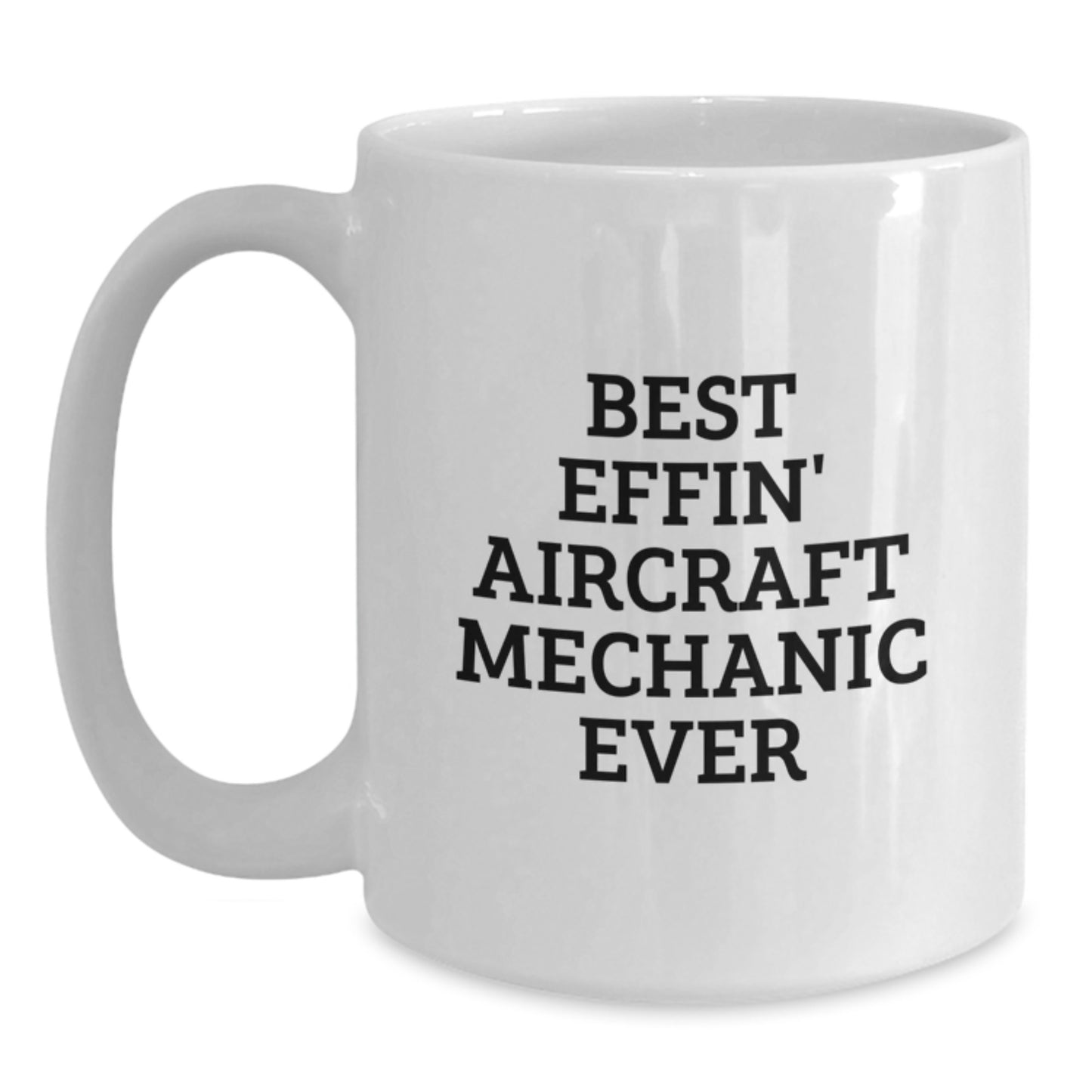 Funny Aircraft Mechanic Gifts for Men from Friends, Best Effin' White Coffee Mug, Unique Christmas Unique Gifts - Main