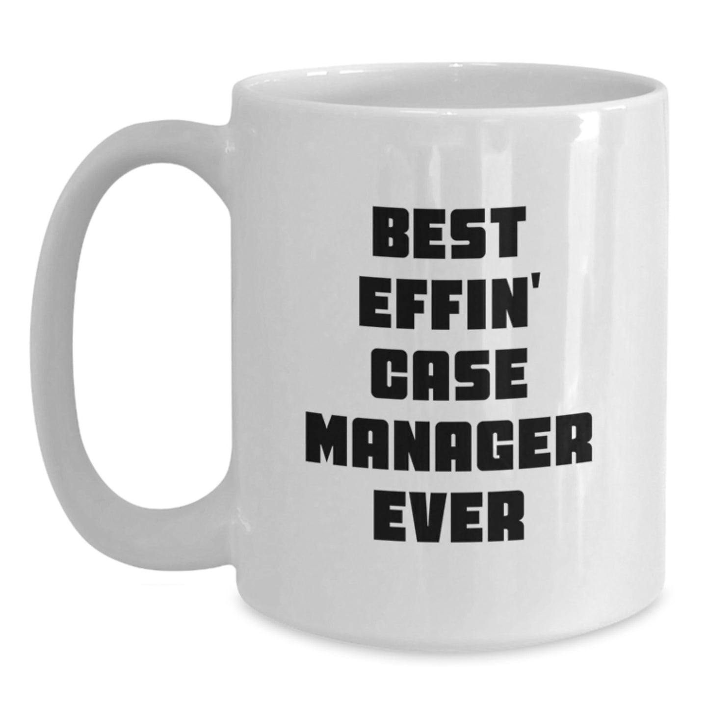 Funny Case Manager Gifts for Men from Friends - White Coffee Mug Best Effin' Case Manager Ever - Main