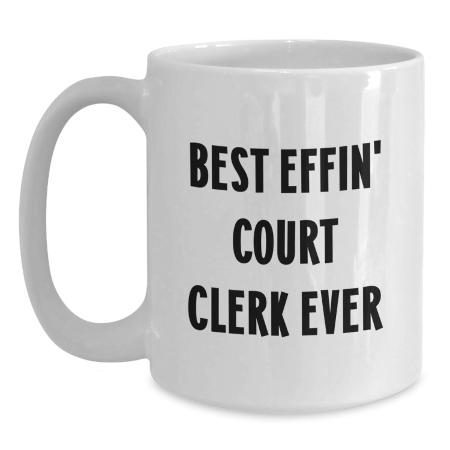 Court Clerk Gifts Funny White Coffee Mug Best Effin' Court Clerk Ever Birthday Unique - Main