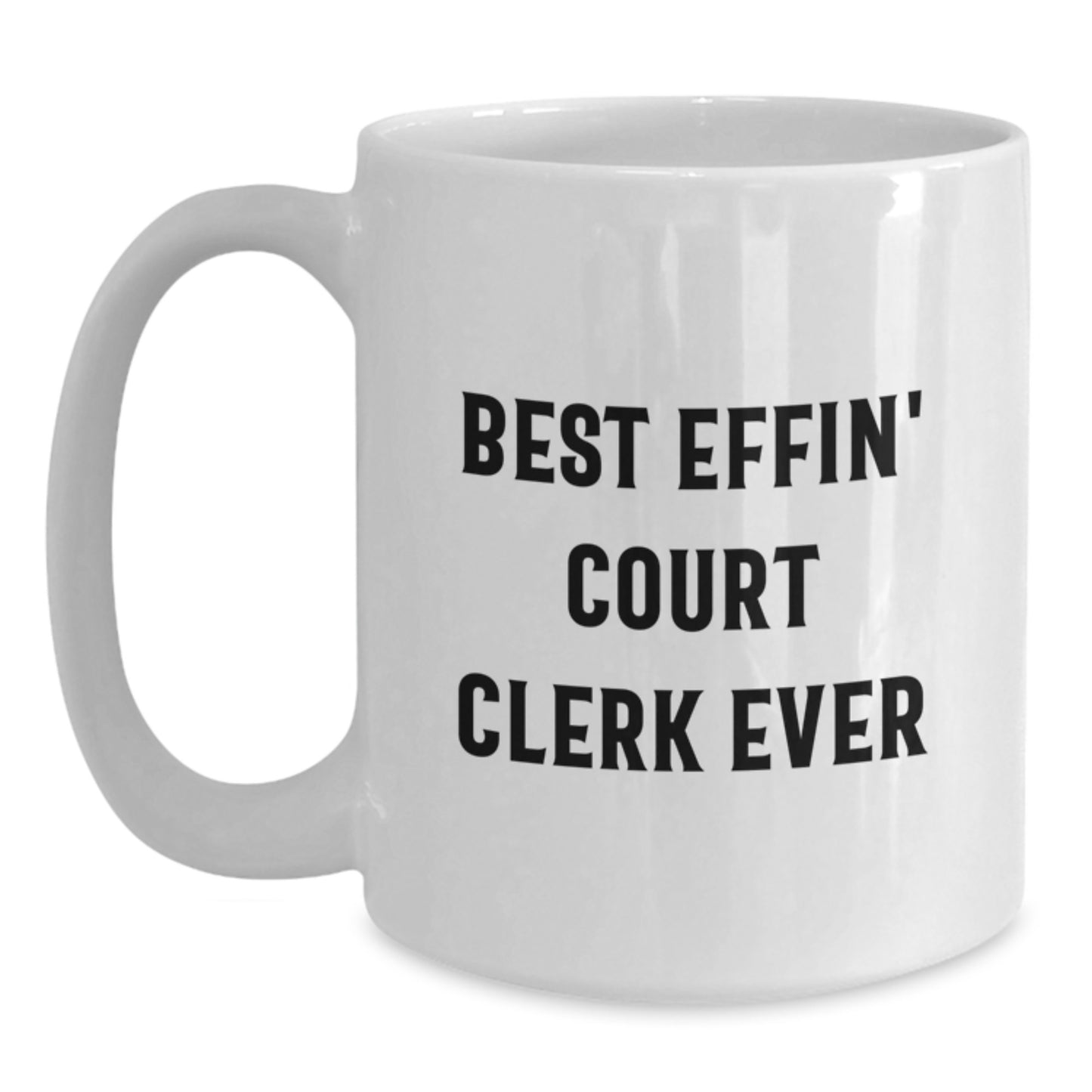 Funny Court Clerk Gifts from Friends for Court Clerks - White Coffee Mug - Best Effin' Court Clerk Ever Quote - Main