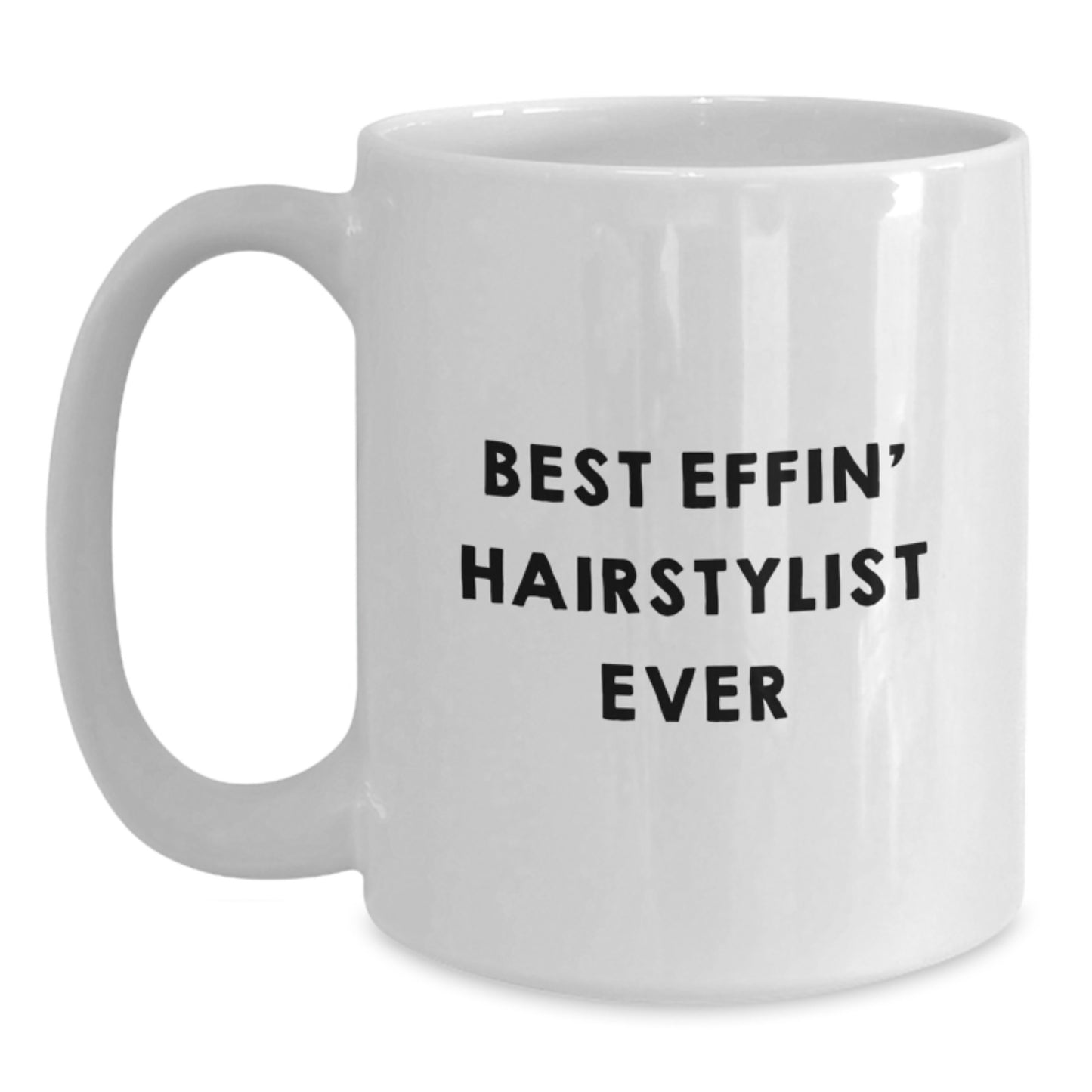 Funny Hairstylist Gifts from Men to Women or Friends for Best Effin' Hairstylist Ever Graduation Unique Coffee Mugs for White Ceramic Mug - Main