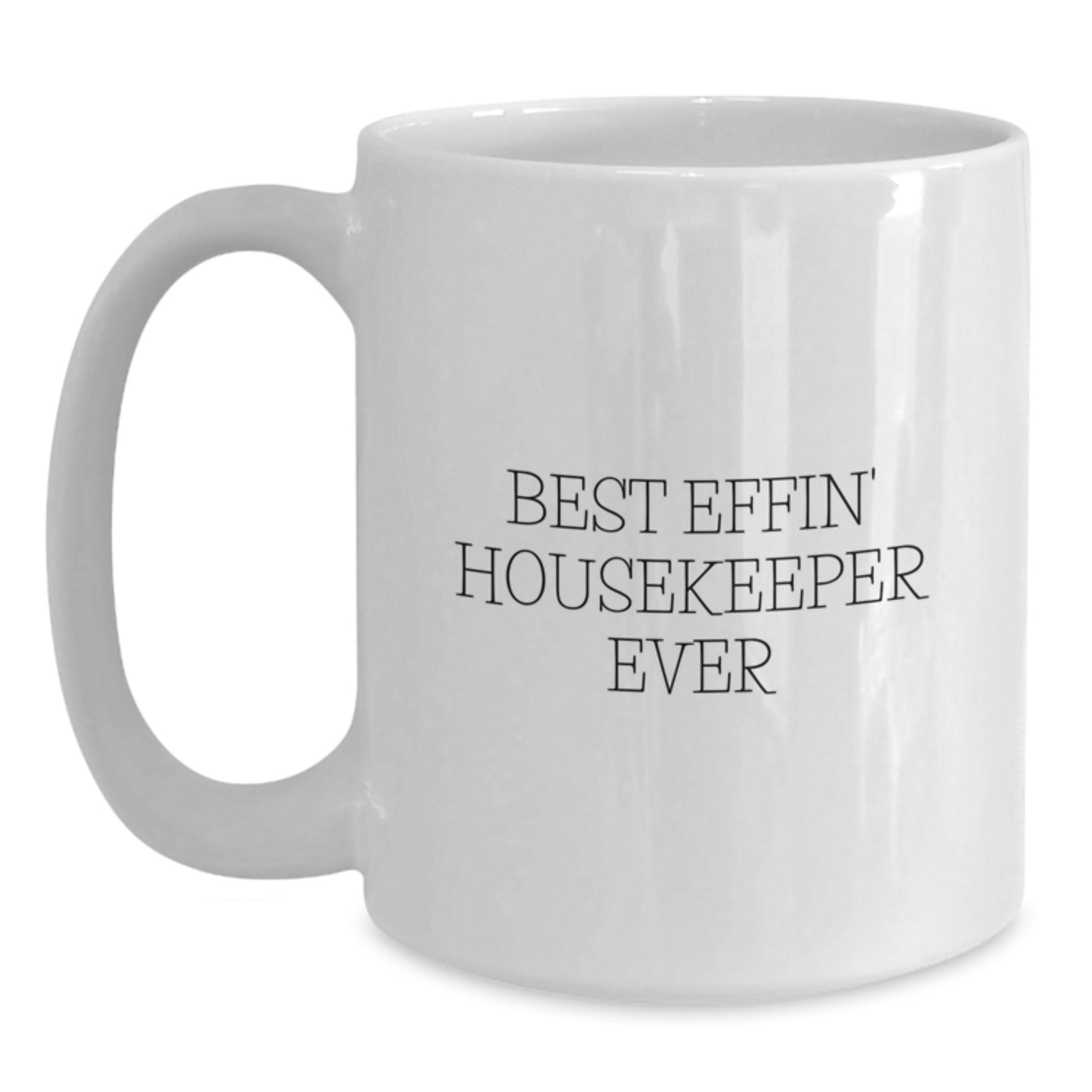 Funny Housekeeper Gifts from Mom for the Best Effin' Housekeeper Ever White Coffee Mug, Perfect for Graduation Unique Gifts for Housekeeper, 11oz or 15oz Capacity - Main