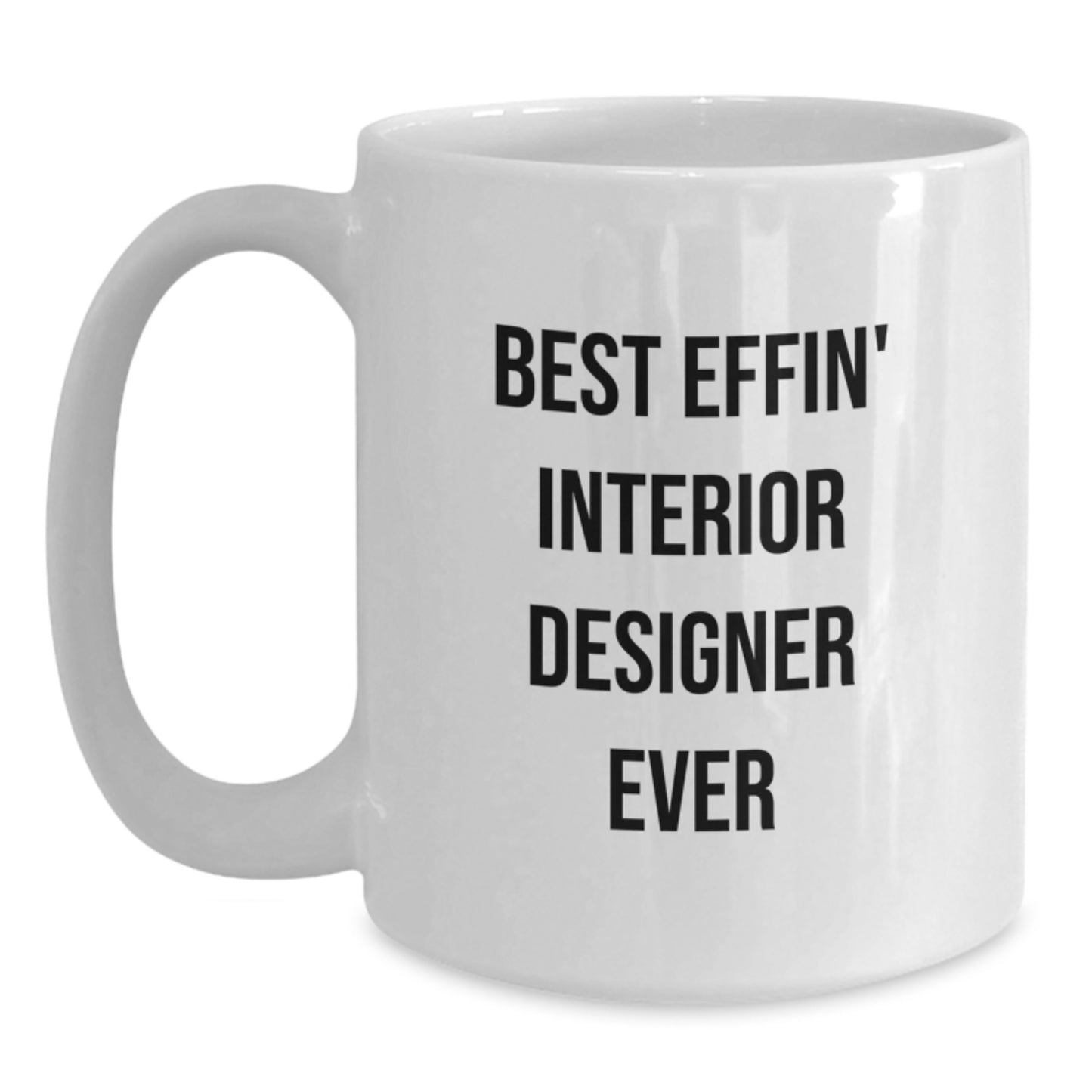 Funny Gifts from Friends to Interior Designer, White Coffee Mug Best Effin Interior Designer Ever Design, Perfect Graduation Unique Gifts - Main
