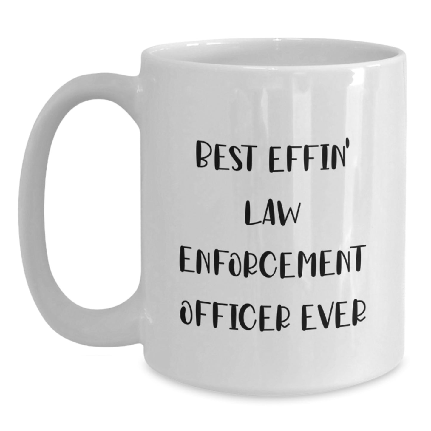 Funny Gifts from Friends for Law Enforcement Officer White Coffee Mug Best Effin' Ever - Main