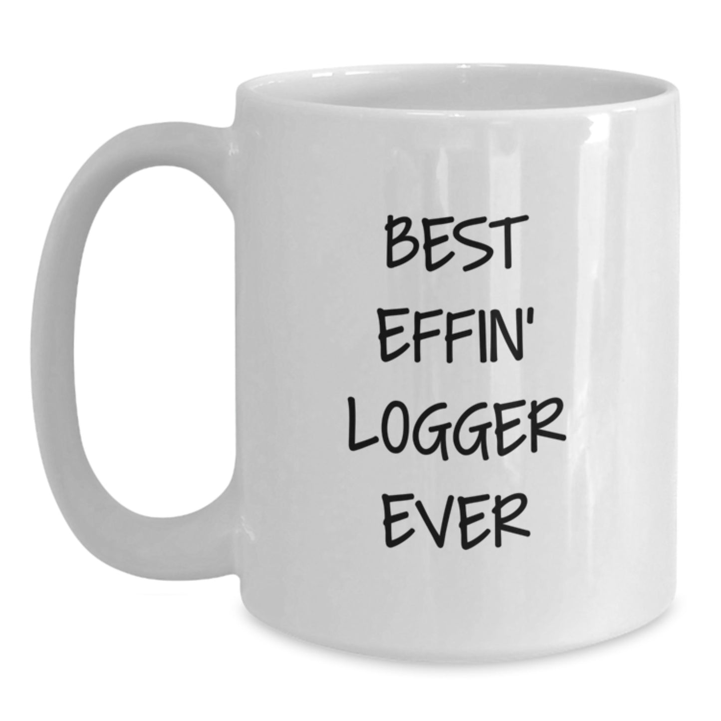 Best Effin' Logger Ever Keepsake White Coffee Mug for Him Birthday Gift - Main
