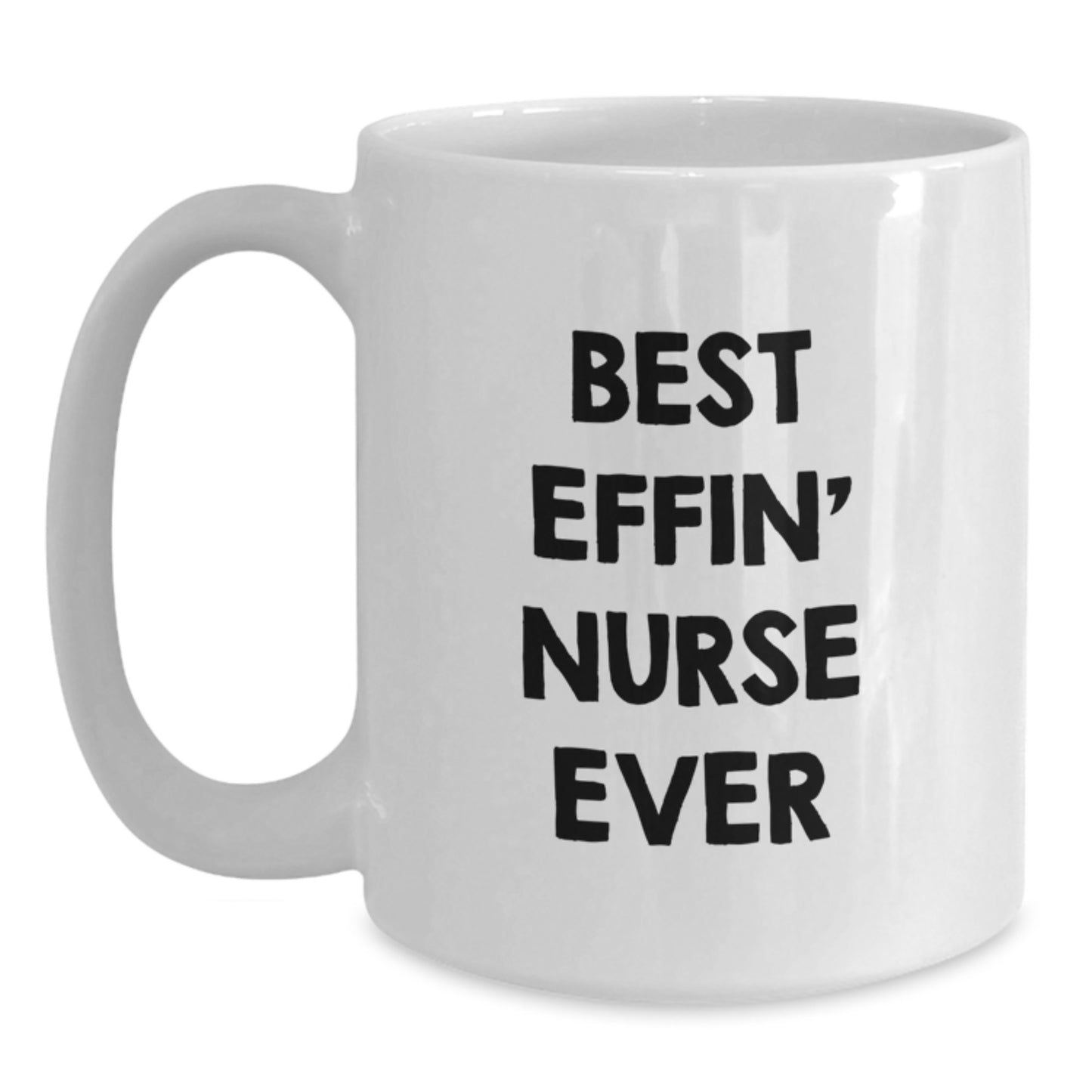 Funny Gifts for Nurses, Best Effin' Nurse Ever White Coffee Mug, Unique Graduation Unique Gifts from Family or Friends - Main