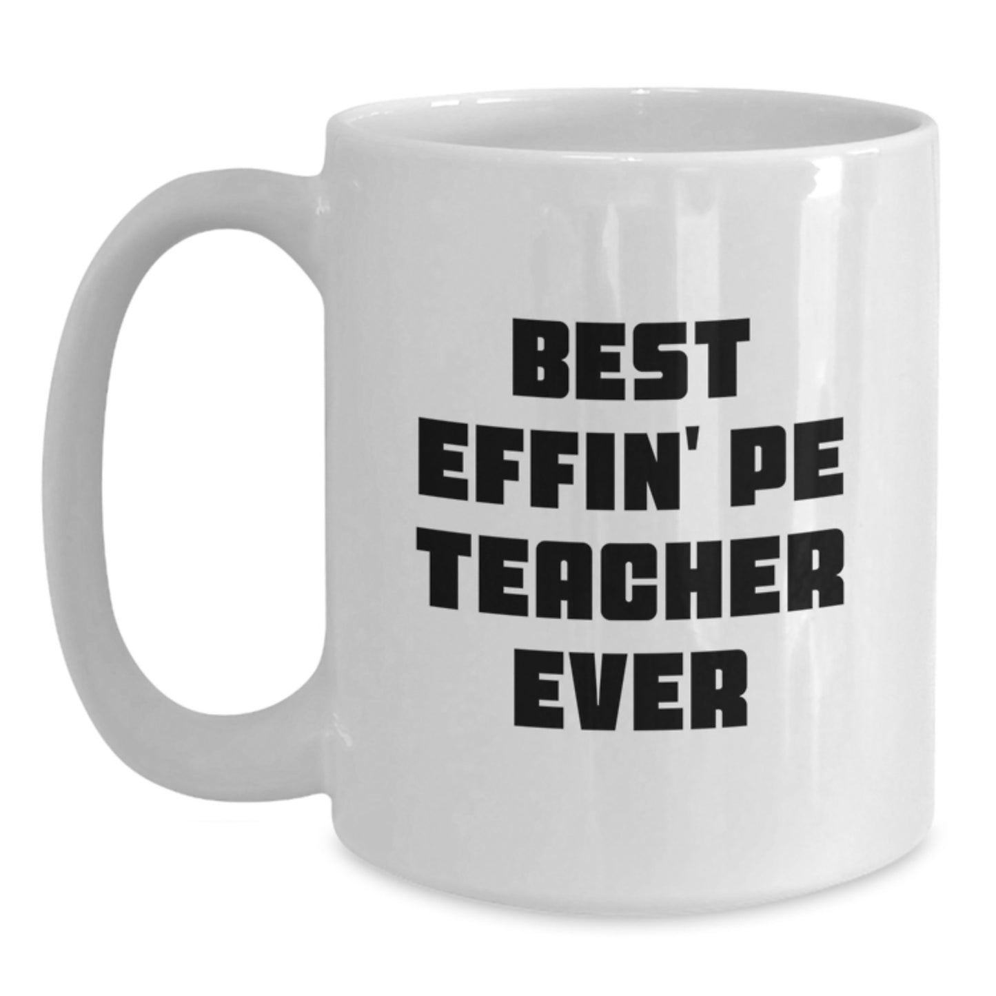 Funny PE Teacher Gifts for Men, Unique White Coffee Mugs from Friends with Best Effin' Pe Teacher Ever Quote - Main