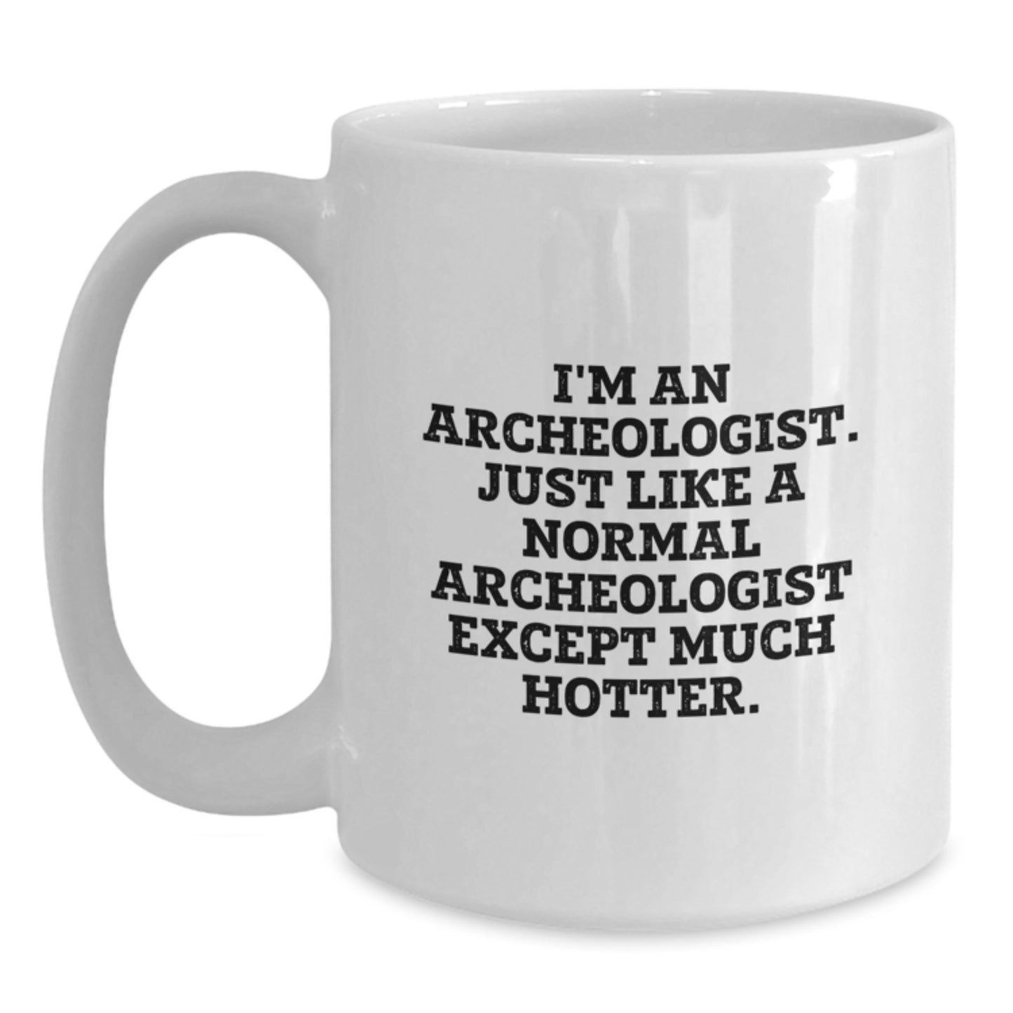 Gifts from Friends to Archeologist Men - Funny Quote White Coffee Mug for Valentine's - Main