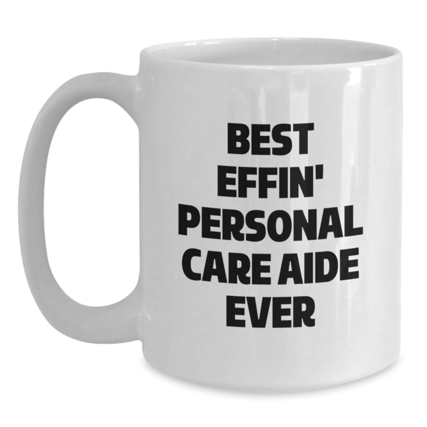 Funny Gifts from Friends for Personal Care Aide, Best Effin' Personal Care Aide Ever White Coffee Mug, Christmas Unique Mugs for Men, Women, Coworkers, Family - Main